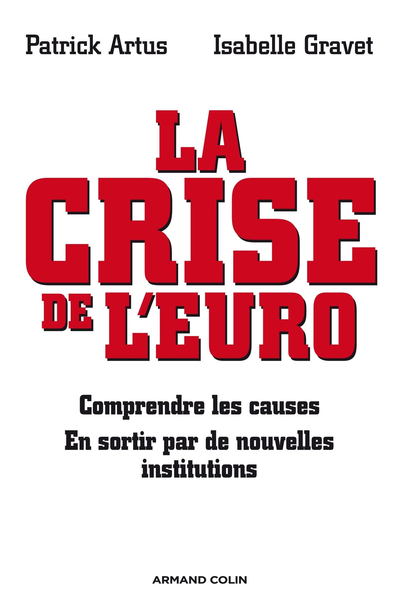 La crise de l'euro: Comprendre les causes - En sortir par de nouvelles institutions
