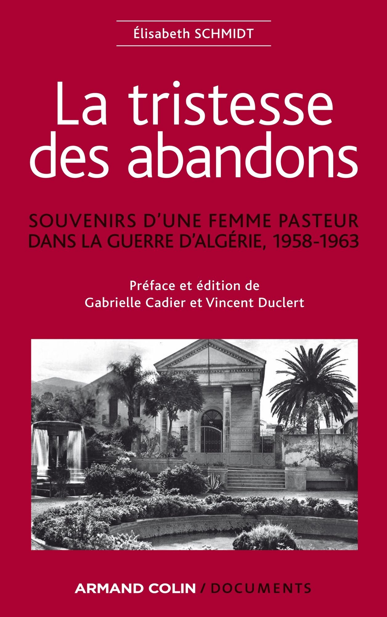 La tristesse des abandons - Élisabeth Schmidt: Souvenirs d'une femme pasteur dans la guerre d'Algérie, 1958-1963