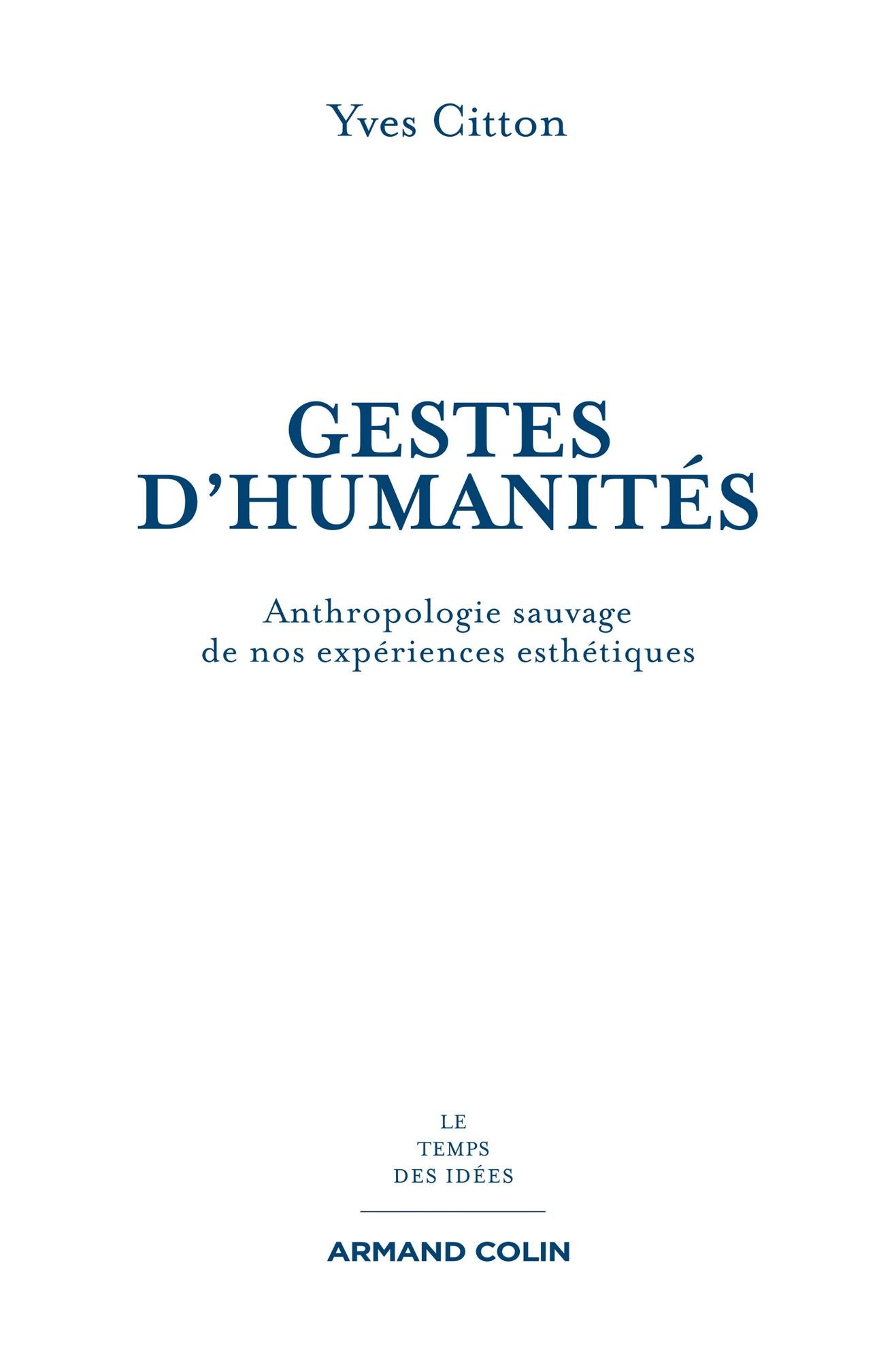 Gestes d'humanités: Anthropologie sauvage de nos expériences esthétiques