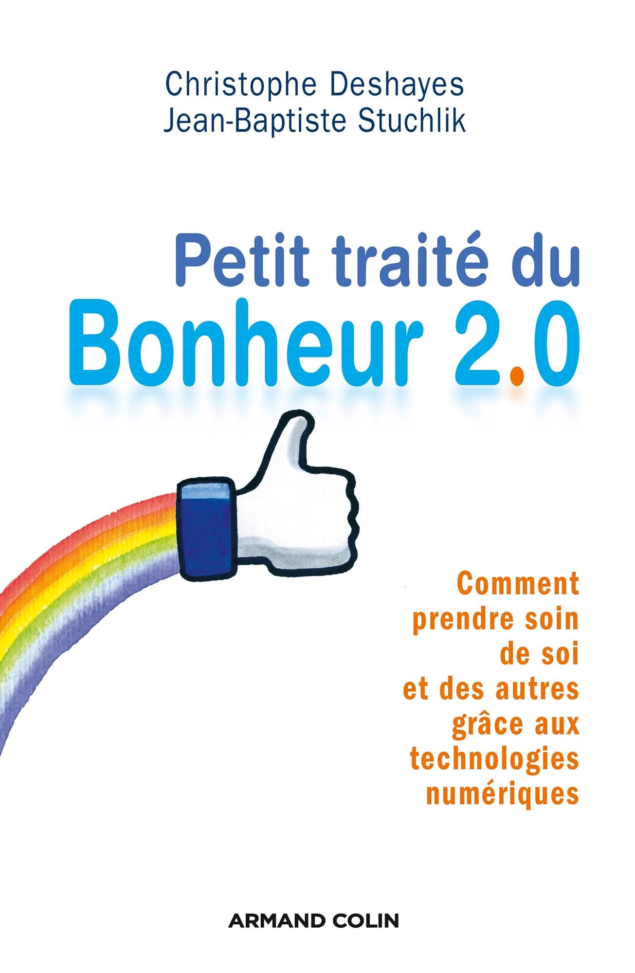 Petit traité du bonheur 2.0: Comment prendre soin de soi et des autres grâce aux technologies numériques