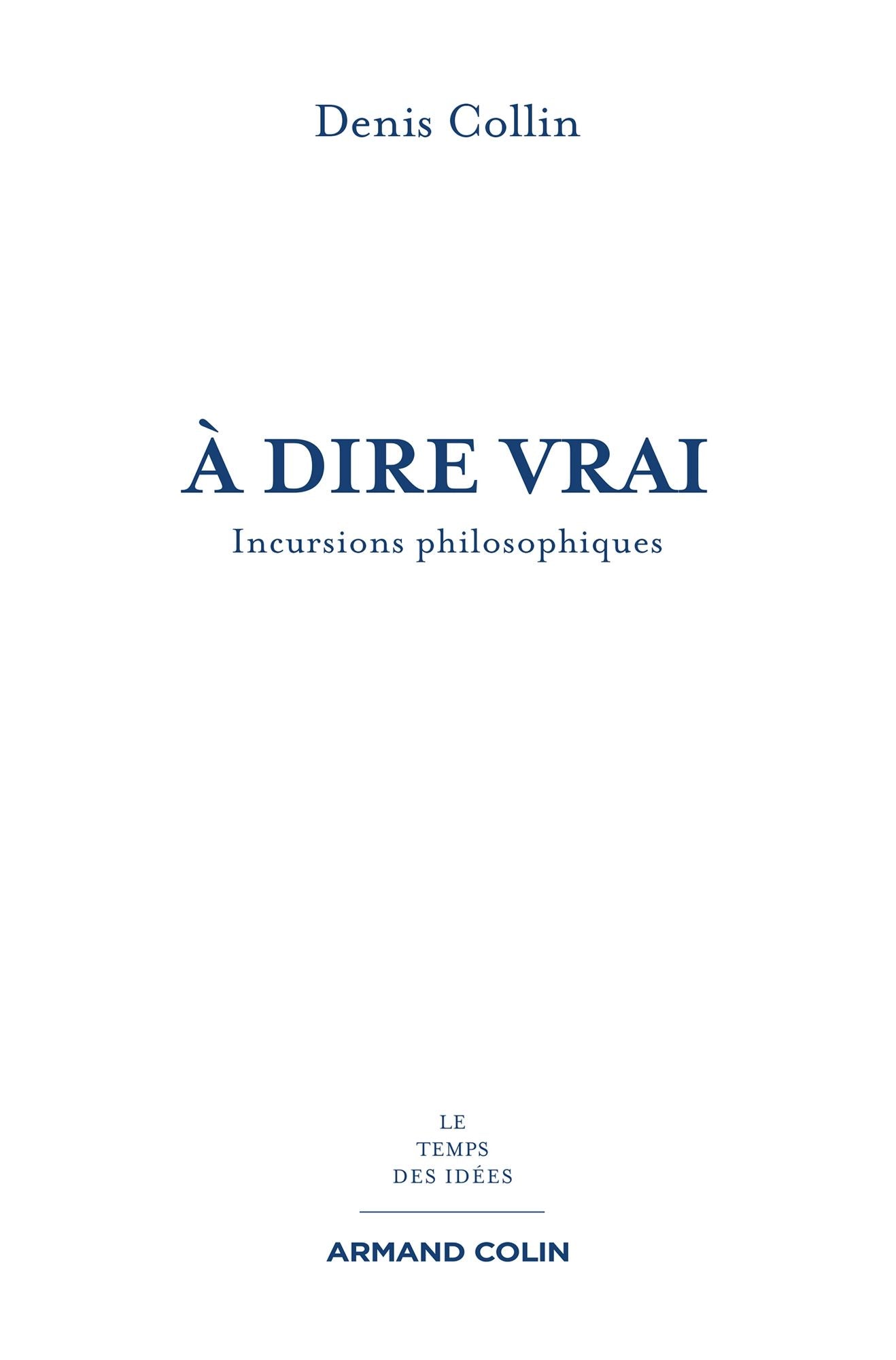 À dire vrai: Incursions philosophiques
