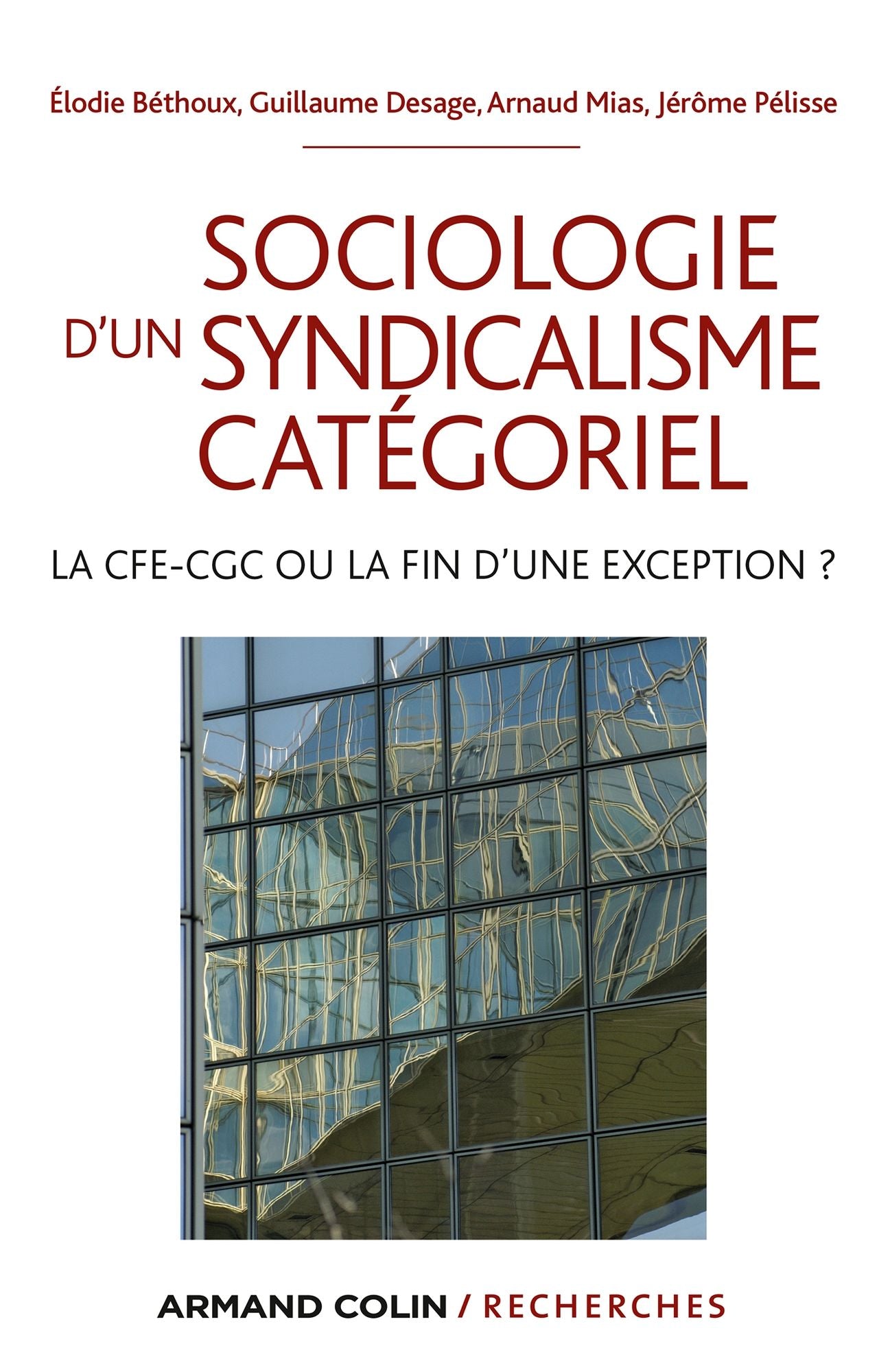 Sociologie d'un syndicalisme catégoriel: La CFE-CGC ou la fin d'une exception ?
