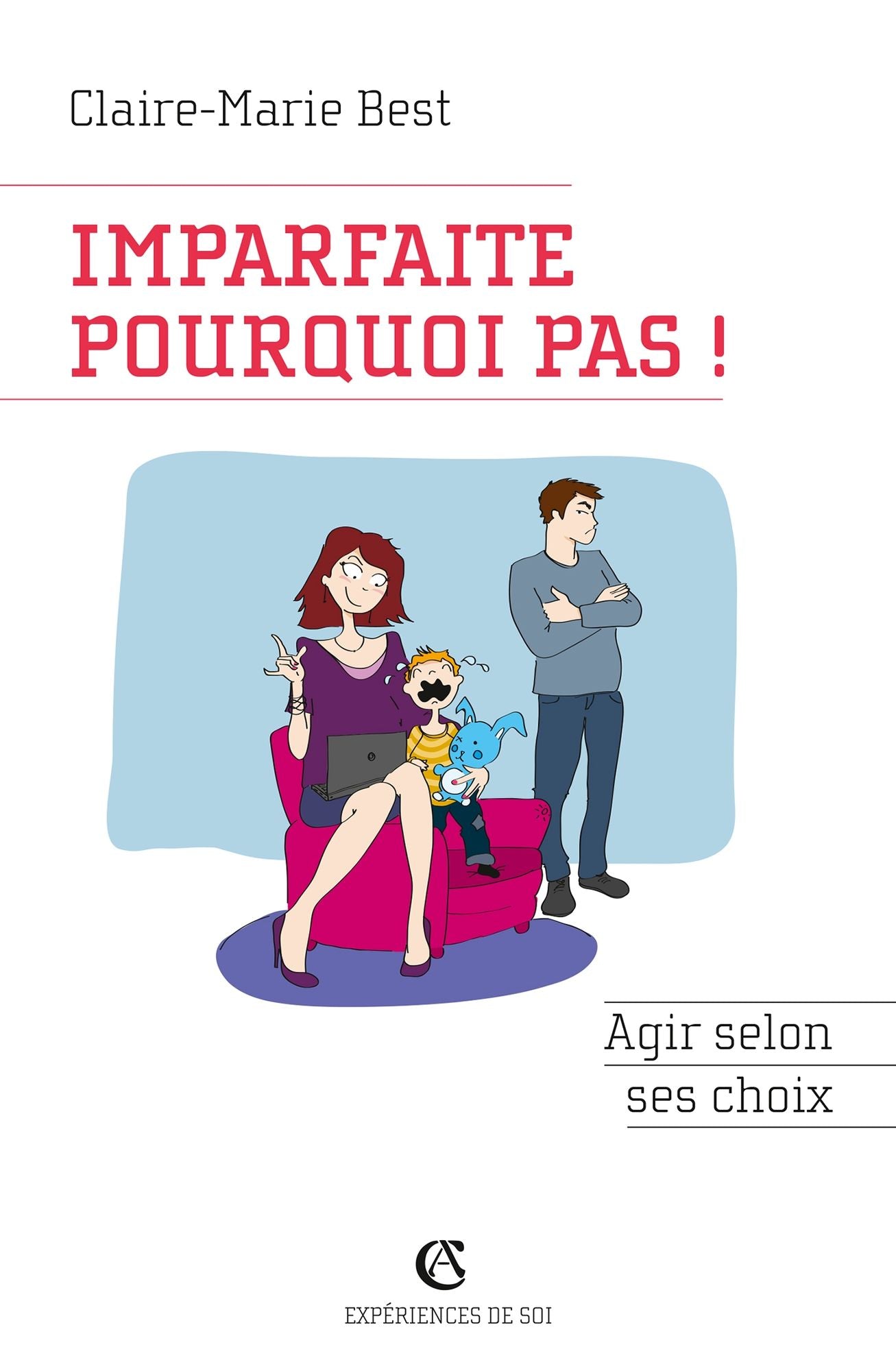 Imparfaite, pourquoi pas !: Agir selon ses choix