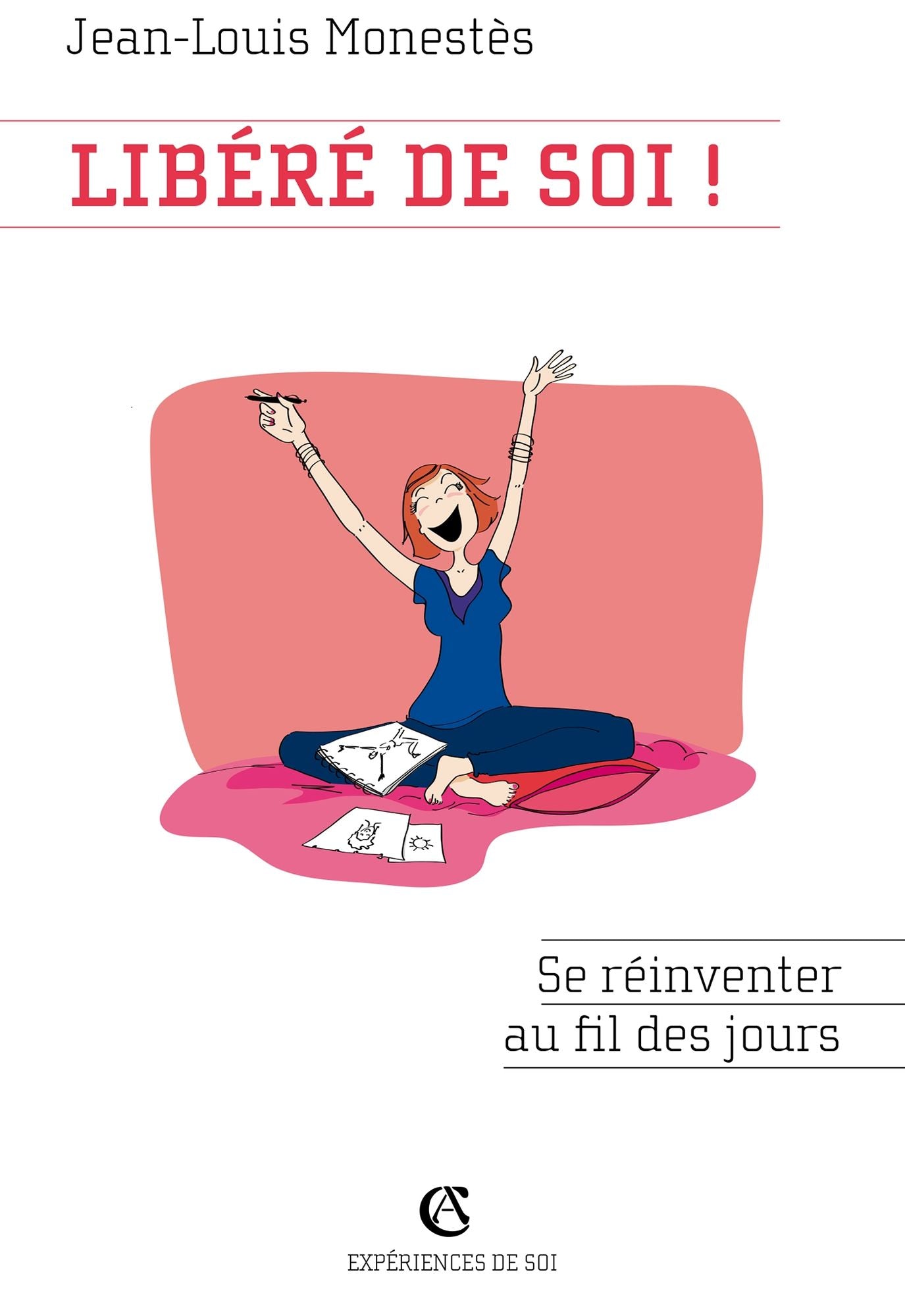 Libéré de soi !: Se réinventer au fil des jours