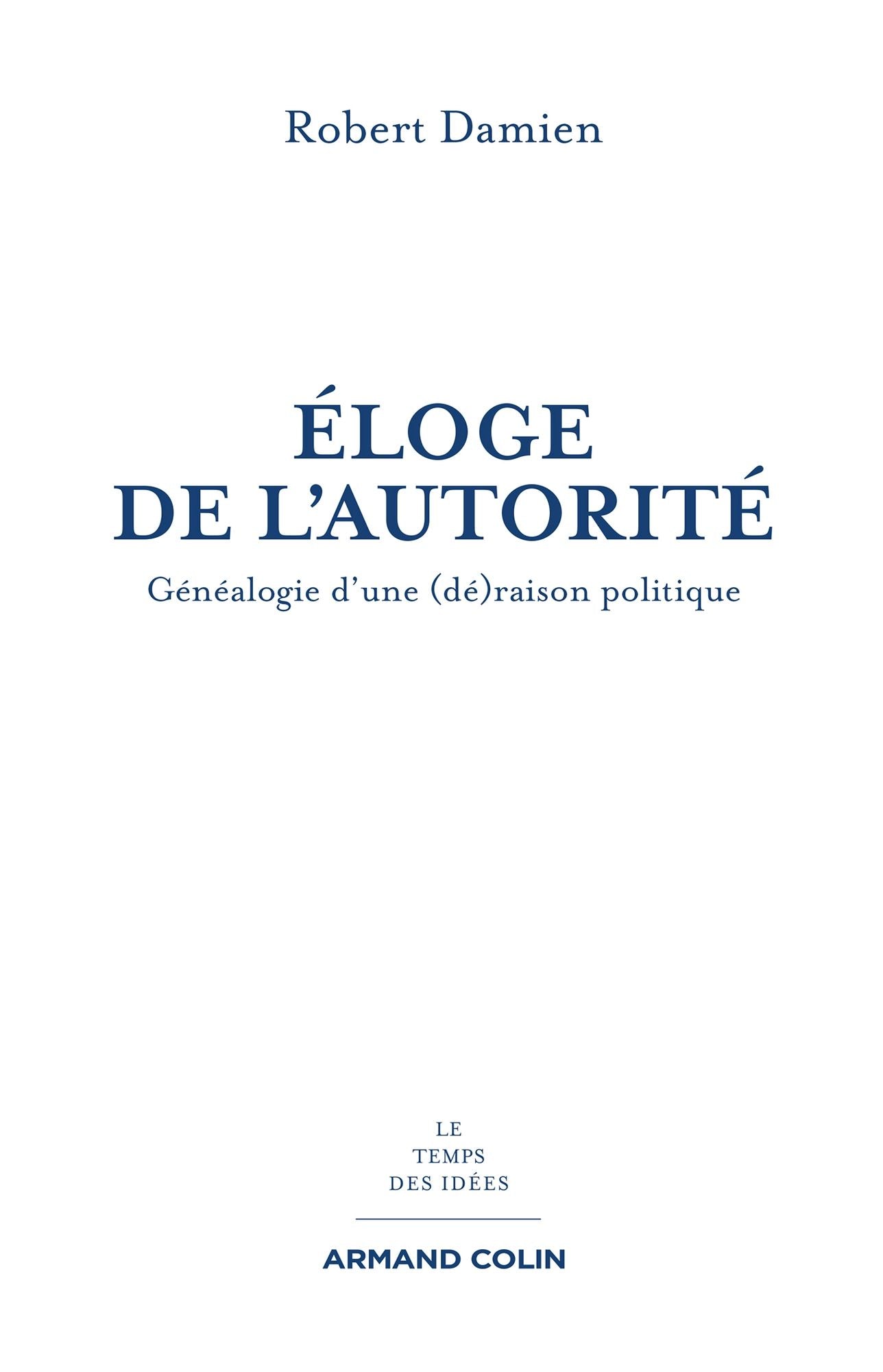 Éloge de l'autorité: Généalogie d'une (dé)raison politique