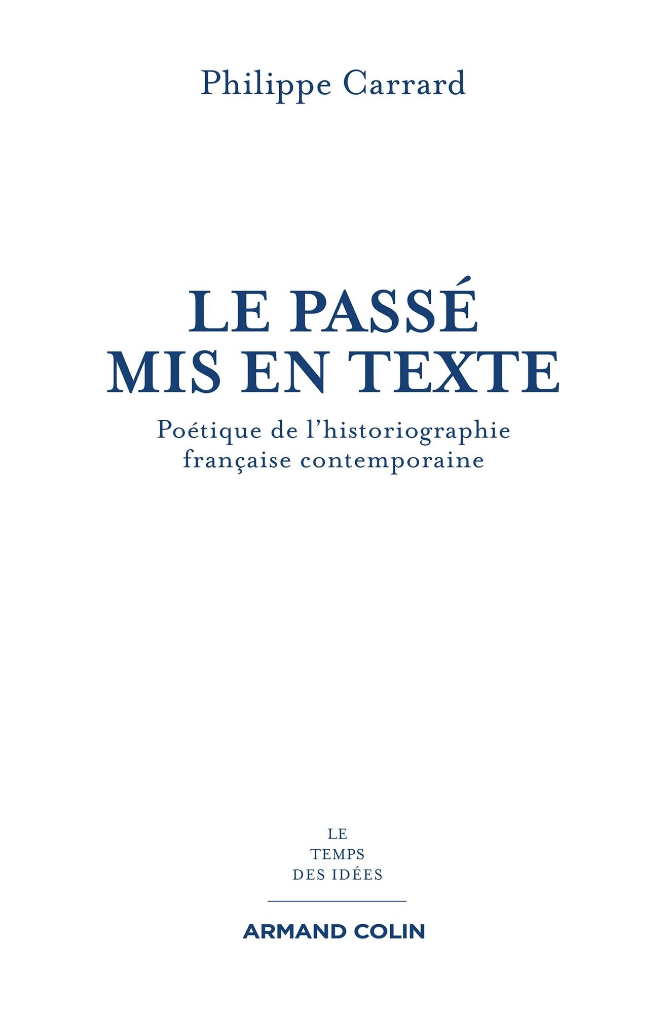 Le passé mis en texte: Poétique de l'historiographie française contemporaine