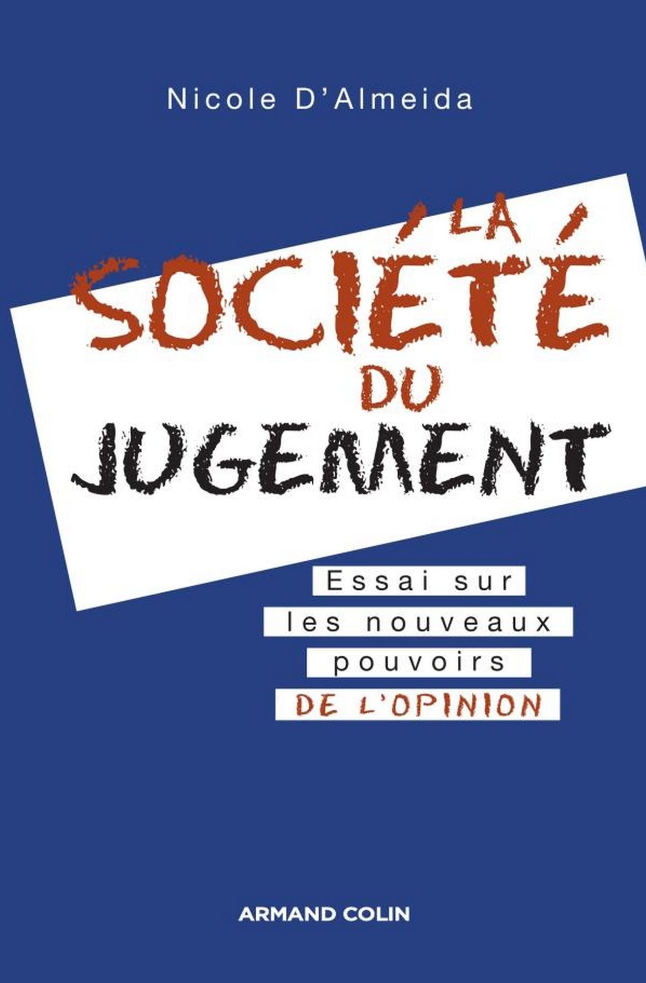 La société du jugement: Essai sur les nouveaux pouvoirs de l'opinion