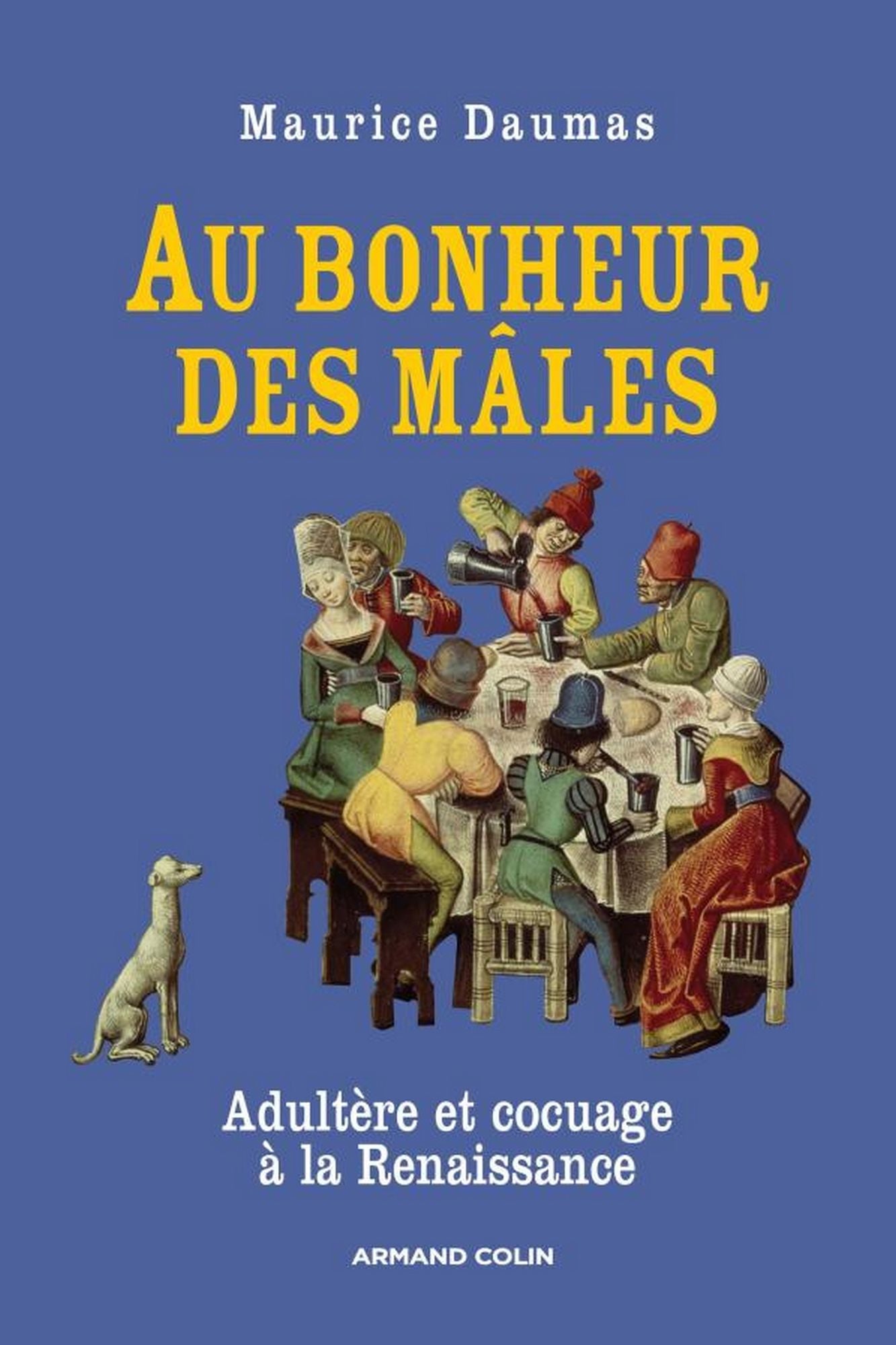 Au bonheur des mâles: Adultère et cocuage à la Renaissance (1400-1650)