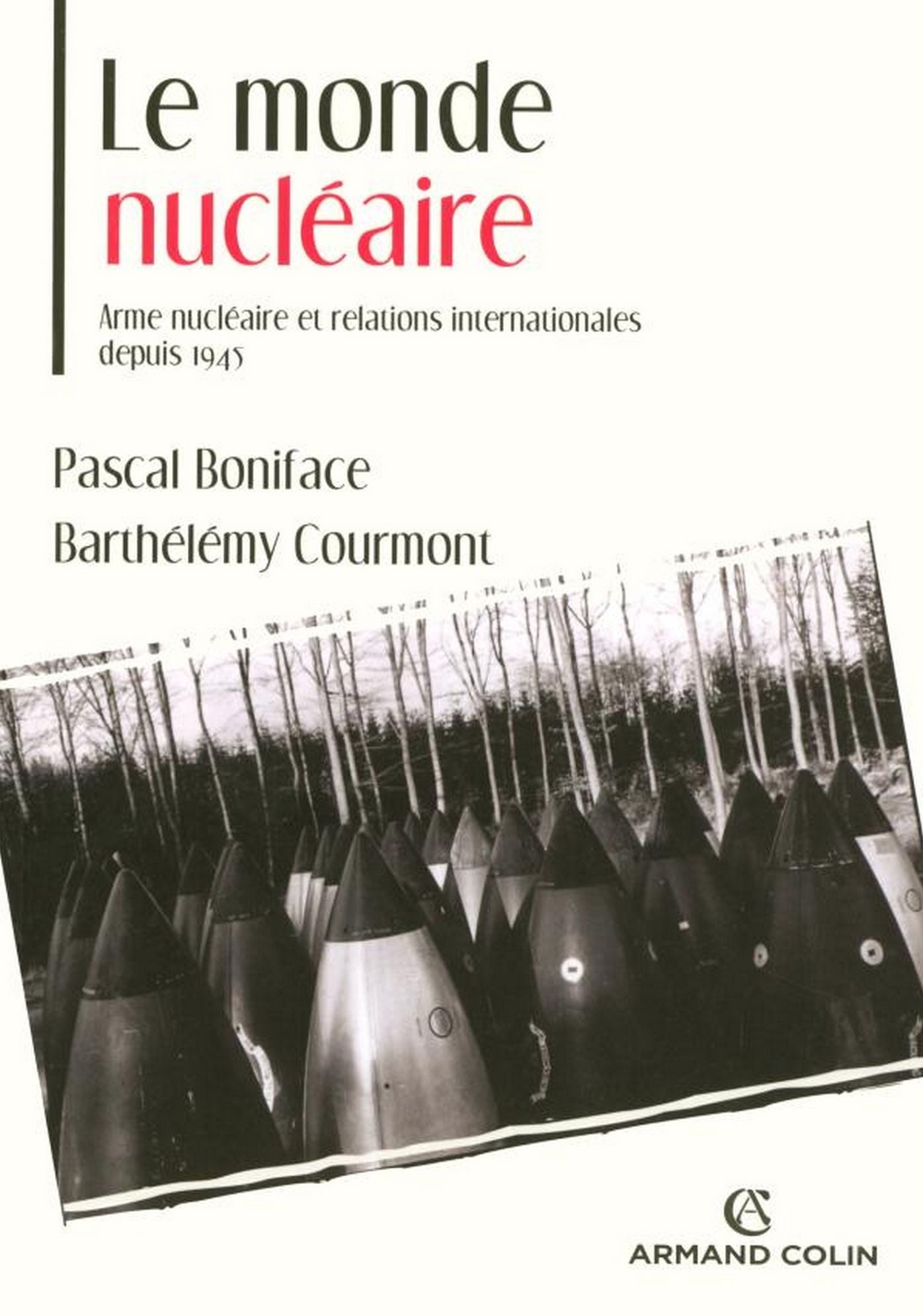 Le monde nucléaire: Arme nucléaire et relations internationales depuis 1945