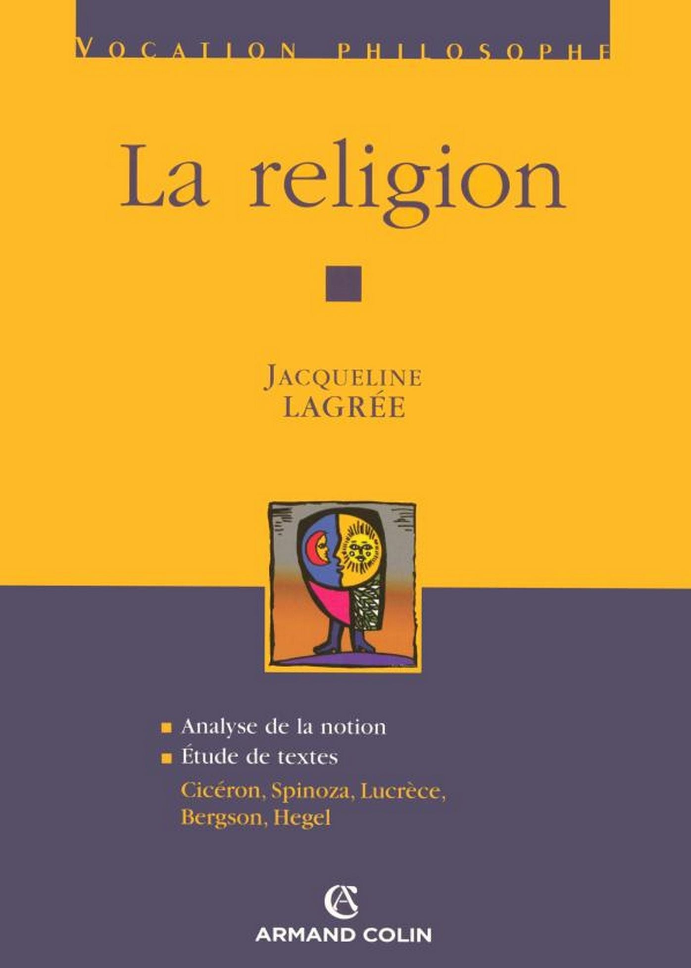 La religion: Cicéron, Spinoza, Lucrèce, Bergson, Hegel