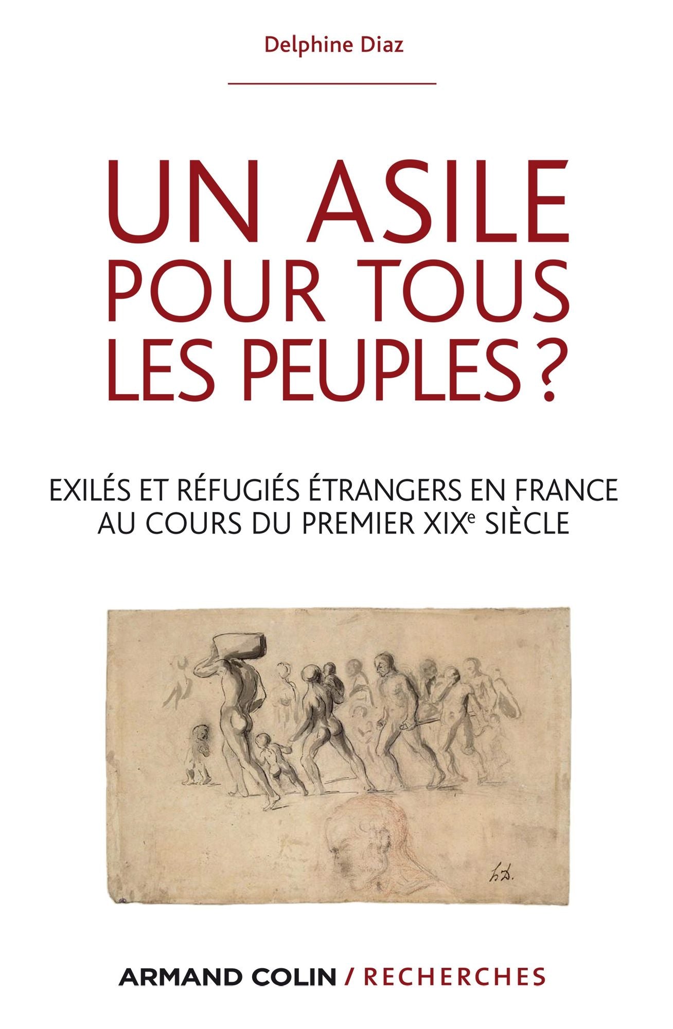 Un asile pour tous les peuples ?: Exilés et réfugiés étrangers dans la France du premier XIXe siècle
