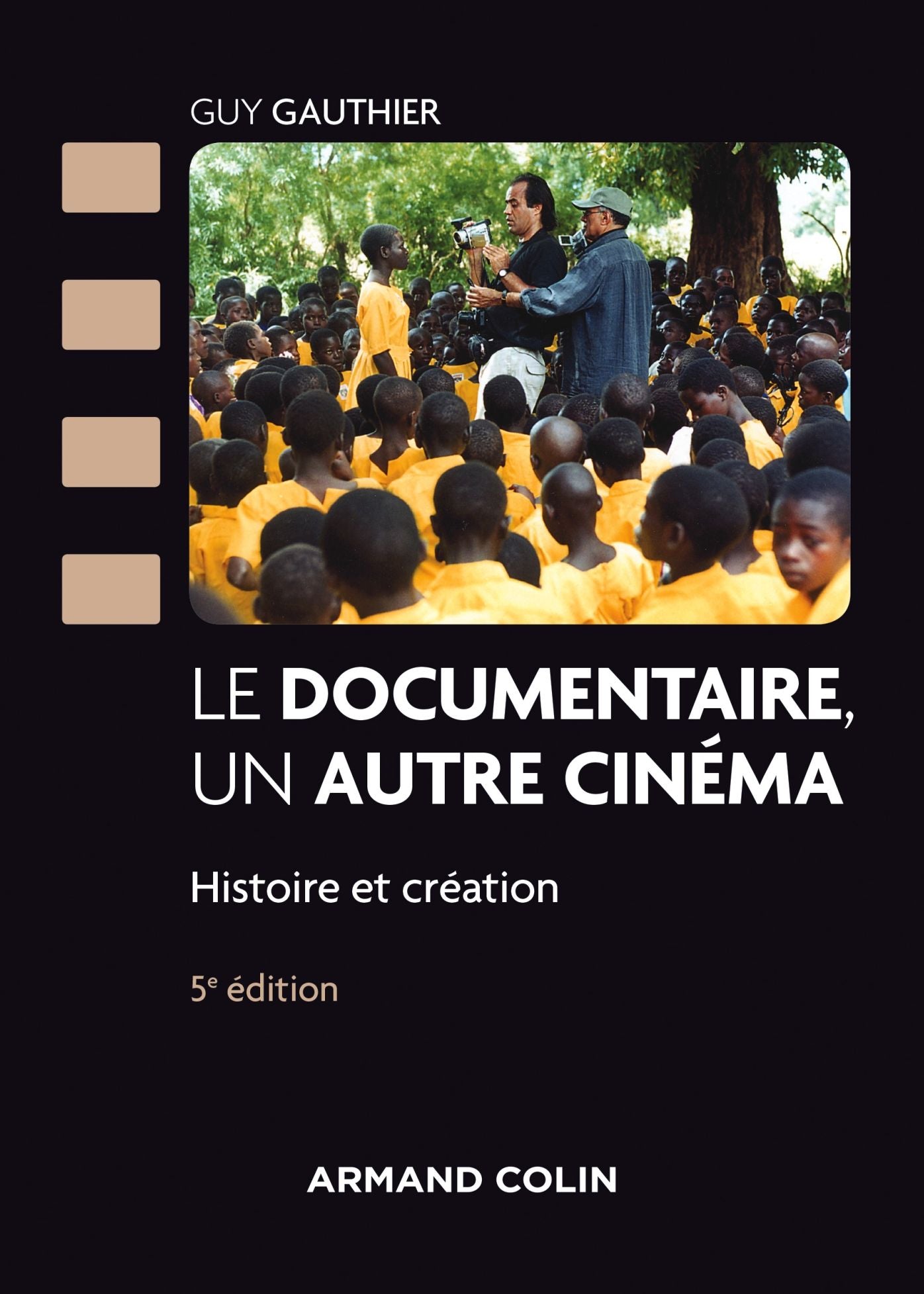 Le documentaire, un autre cinéma - 5e éd.: Histoire et création