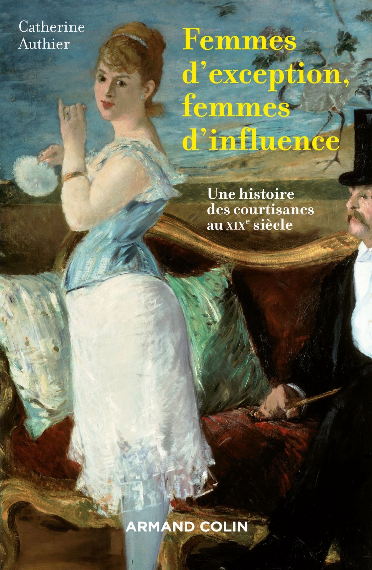 Femmes d'exception, femmes d'influence: Une histoire des courtisanes au XIXe siècle