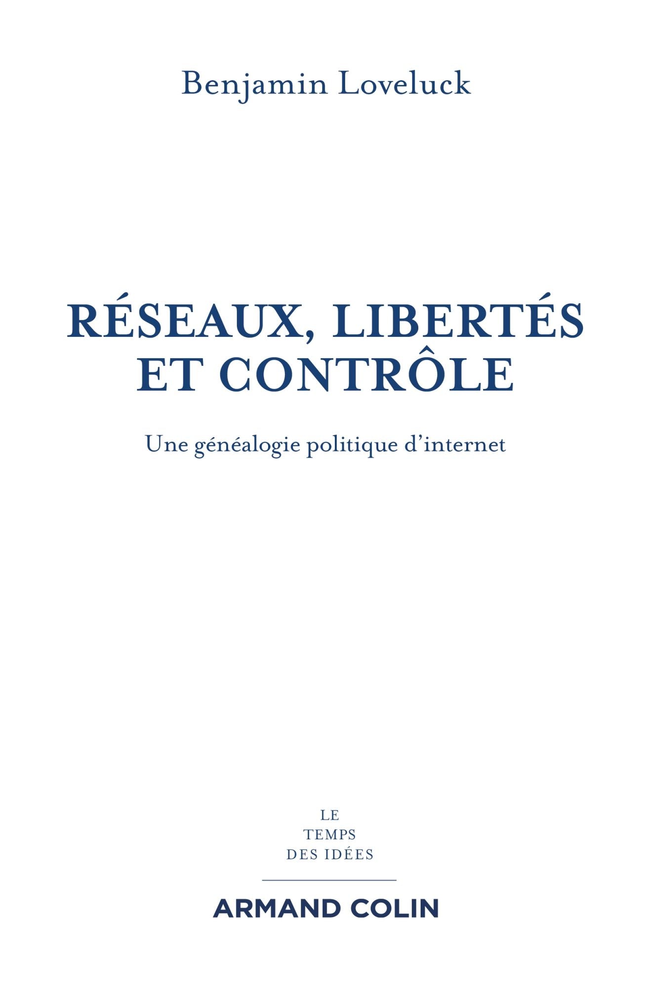 Réseaux, libertés et contrôle: Une généalogie politique d'internet