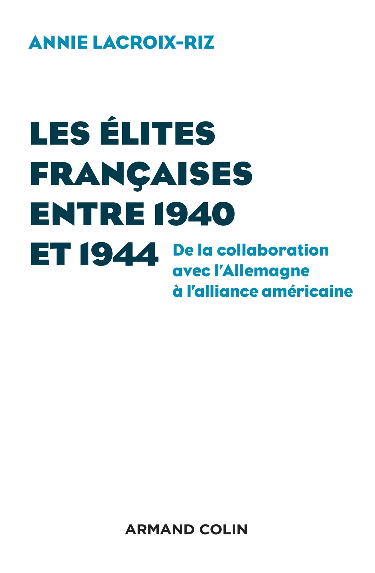 Les élites françaises entre 1940 et 1944: De la collaboration avec l'Allemagne à l'alliance américaine