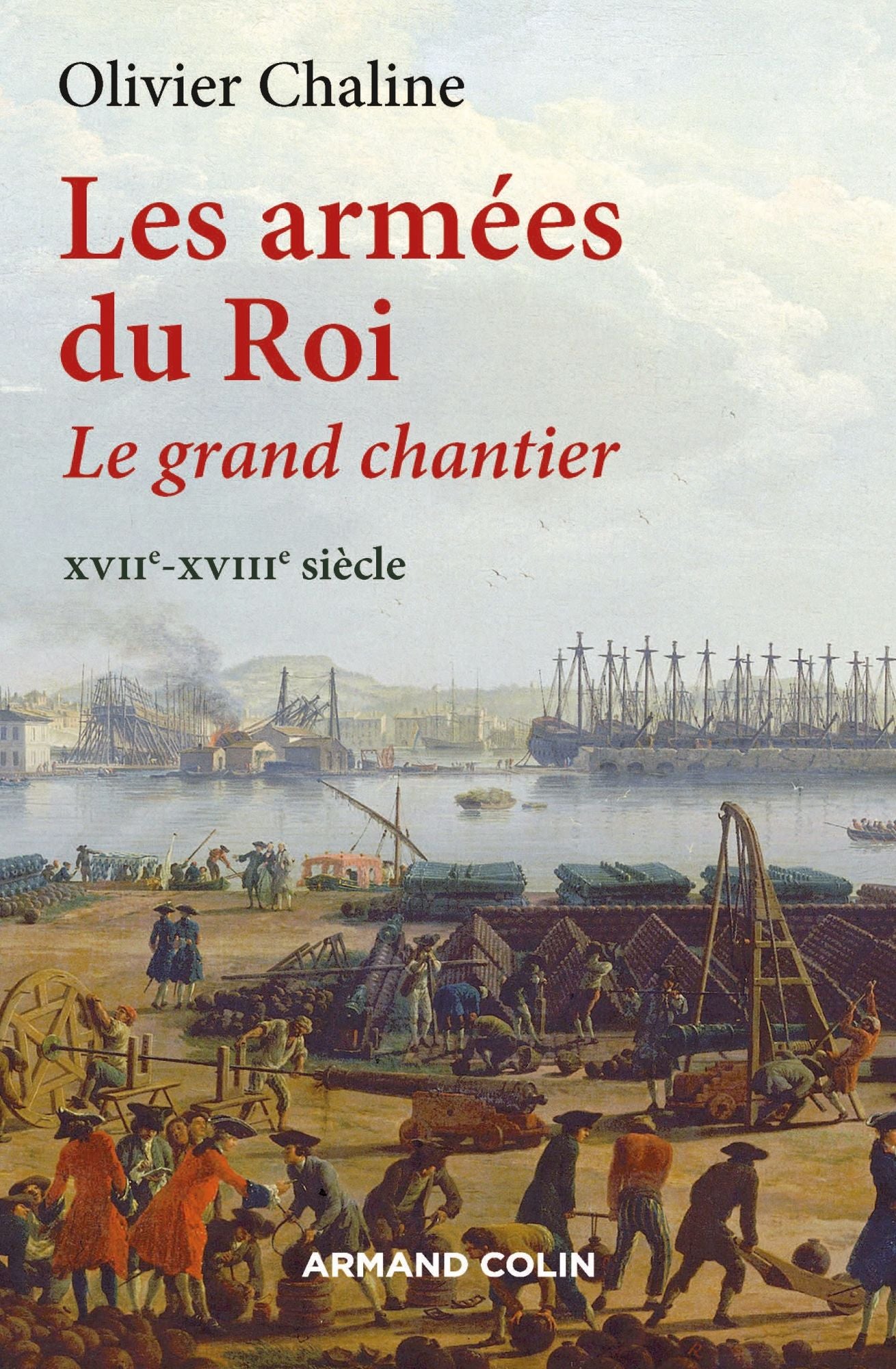 Les armées du Roi: Le grand chantier - XVIIe-XVIIIe siècle