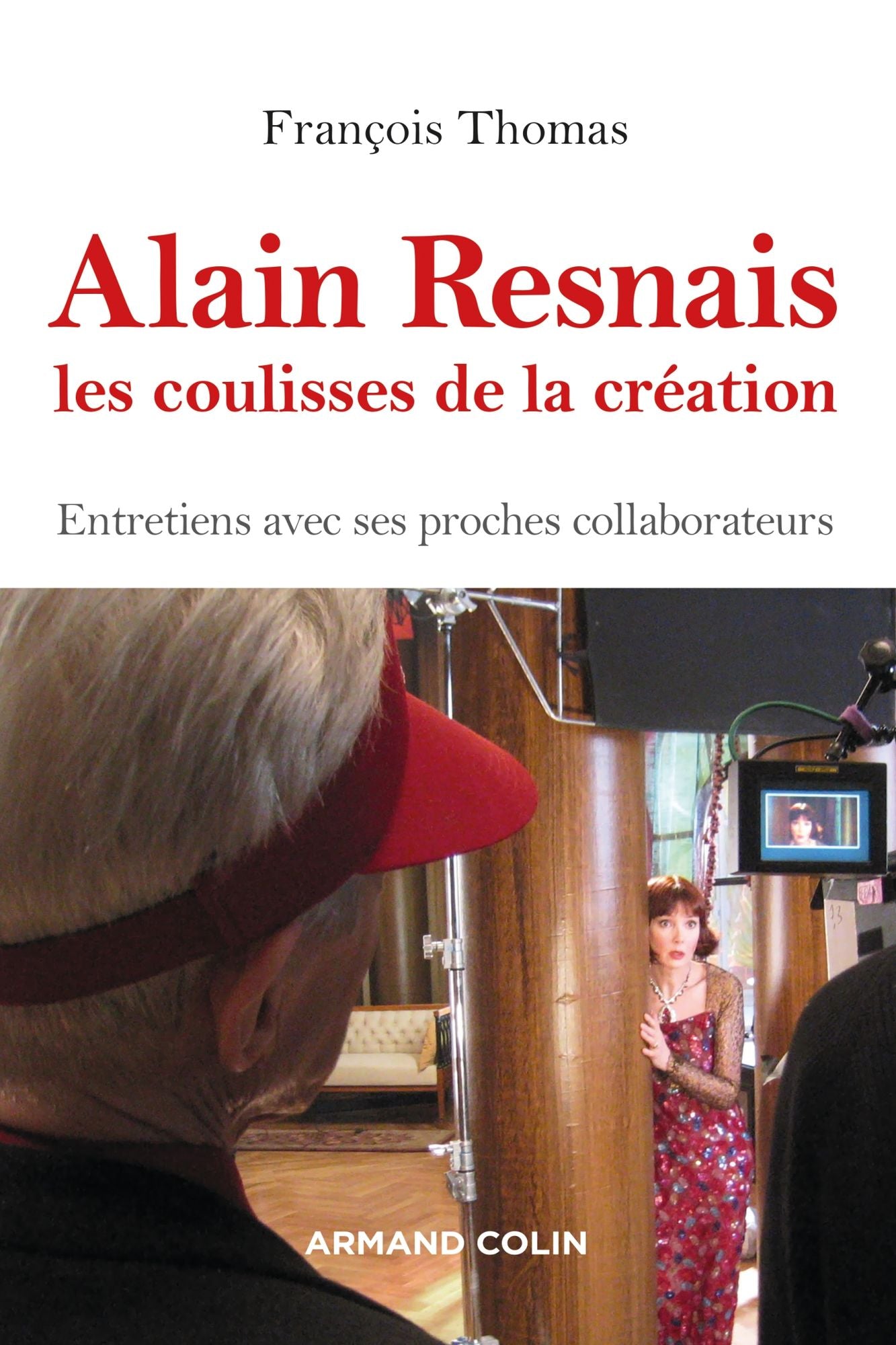 Alain Resnais, les coulisses de la création: Entretiens avec ses proches collaborateurs
