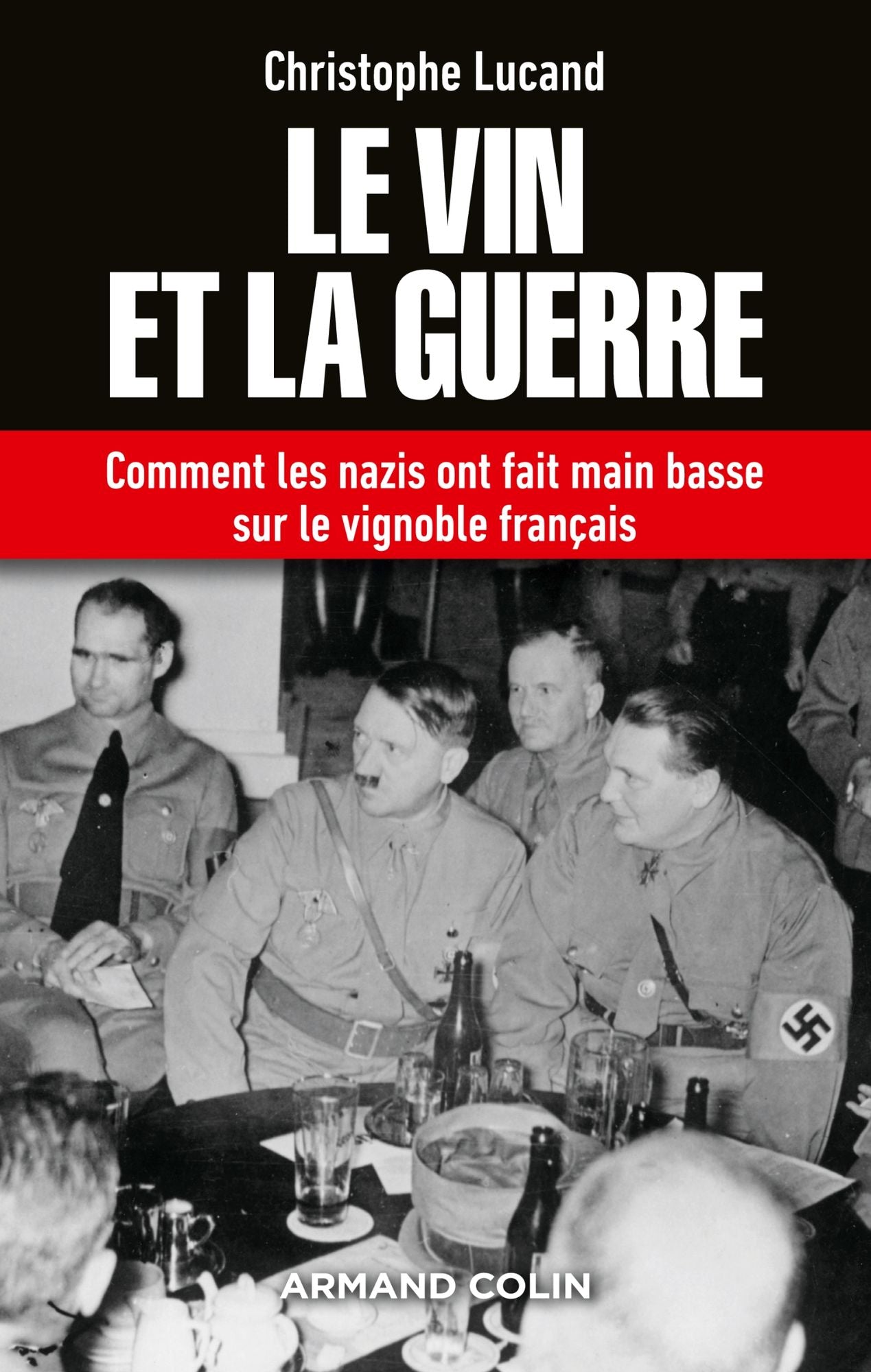 Le vin et la guerre: Comment les nazis ont fait main basse sur le vignoble français