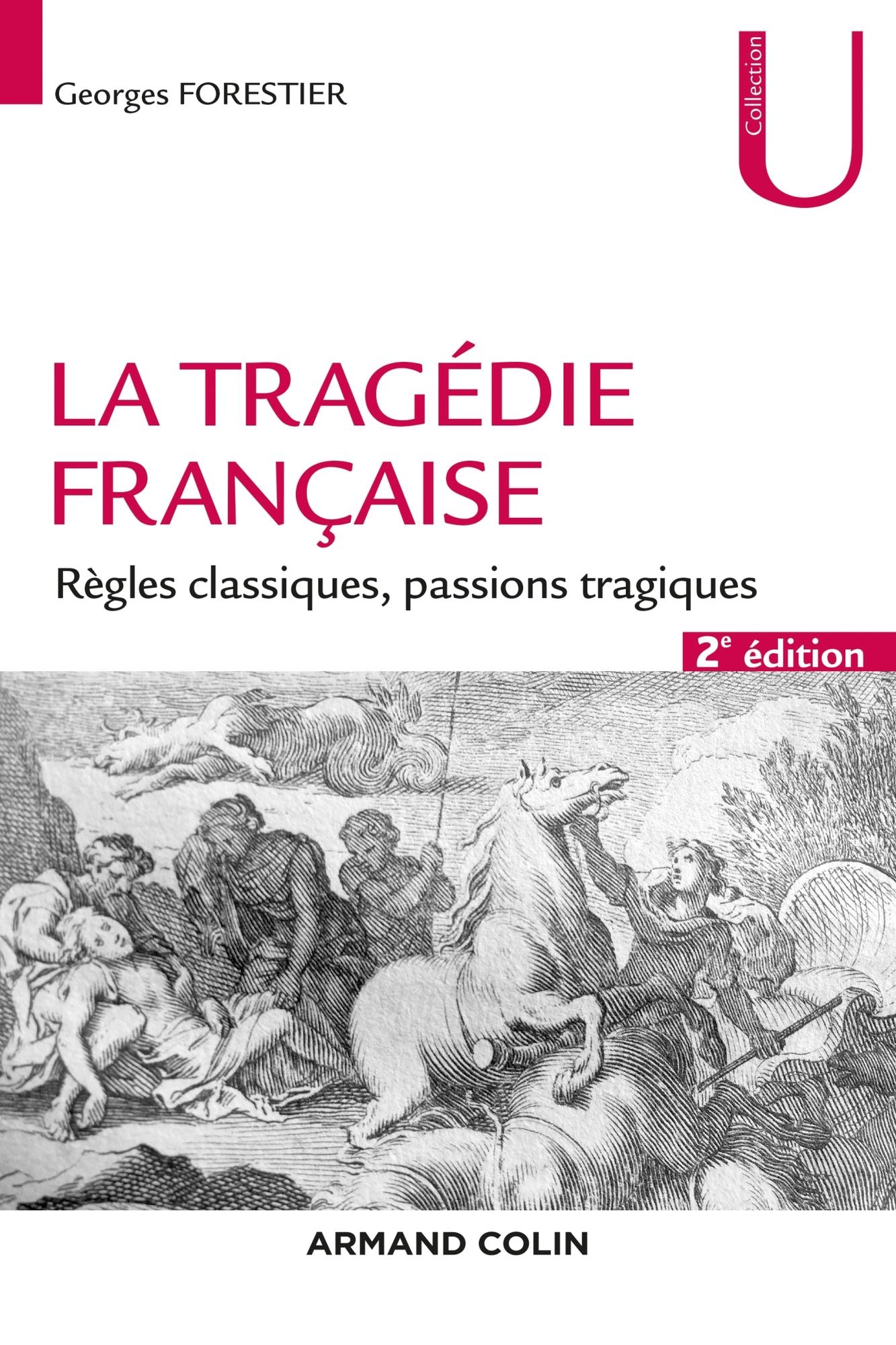 La tragédie française - 2e éd.: Règles classiques, passions tragiques