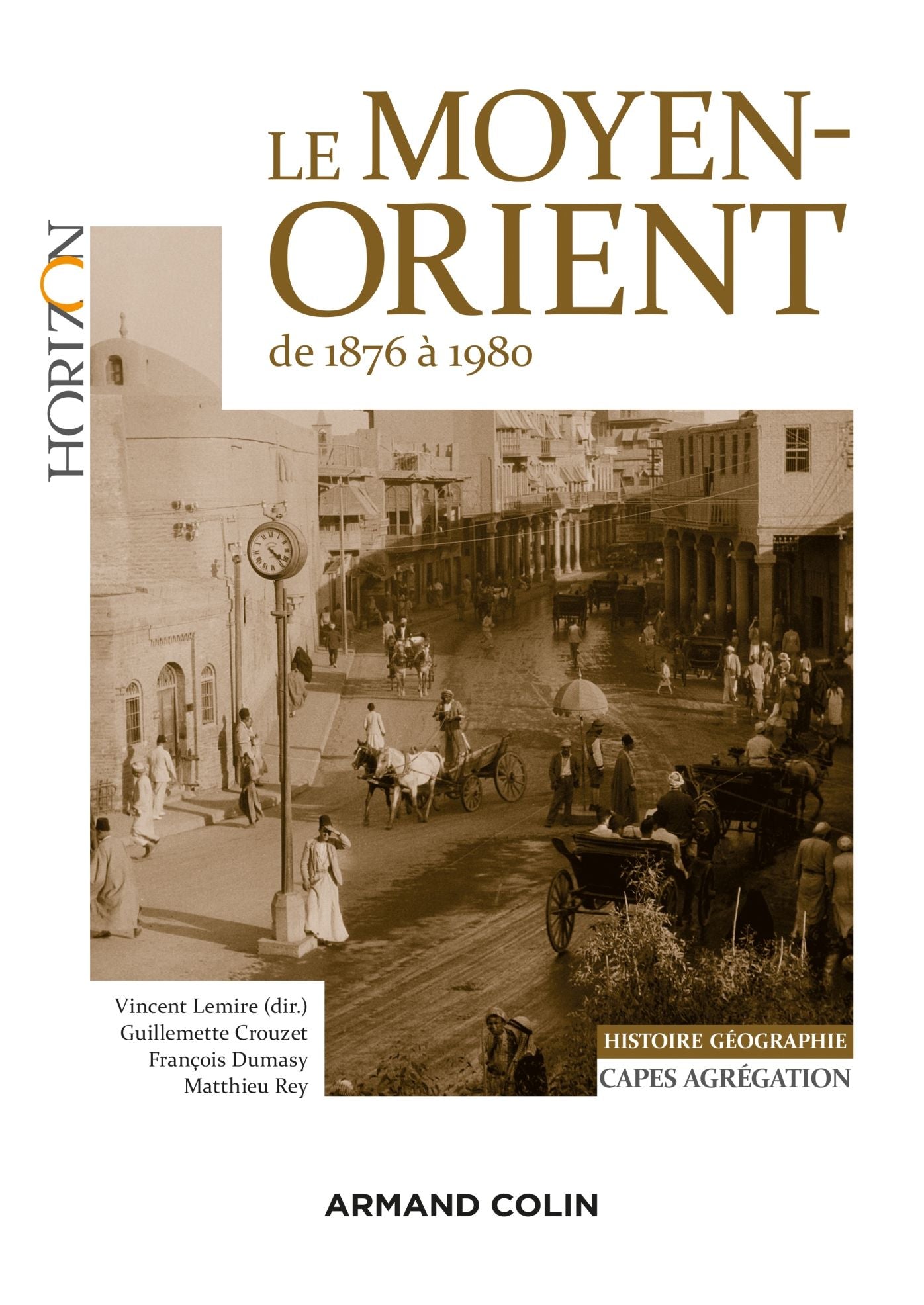 Le Moyen-Orient de 1876 à 1980: Capes-Agrégation Histoire-Géographie