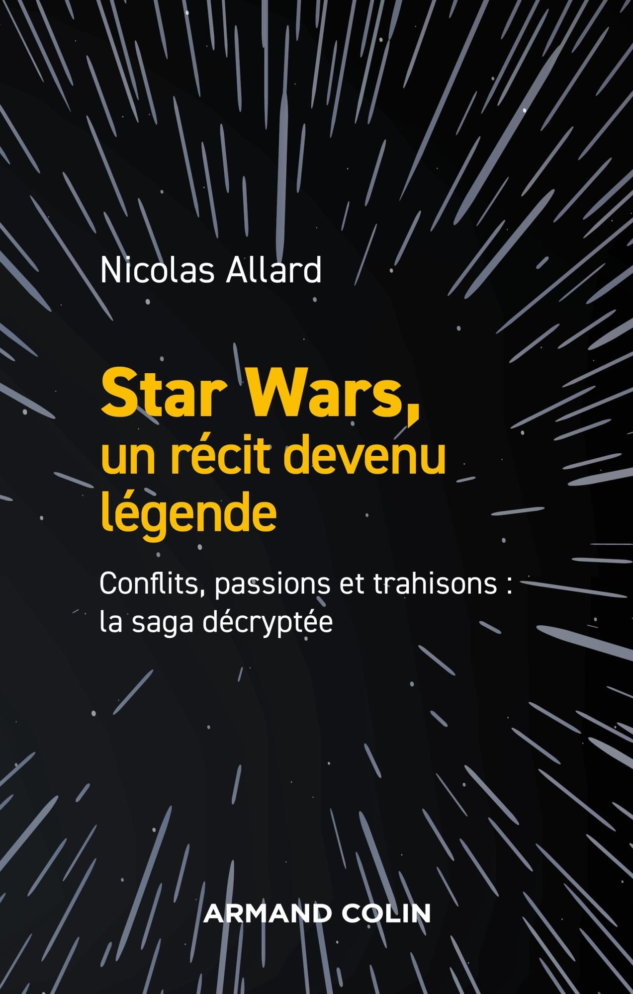Star Wars, un récit devenu légende: Conflits, passions, trahisons : la saga décryptée