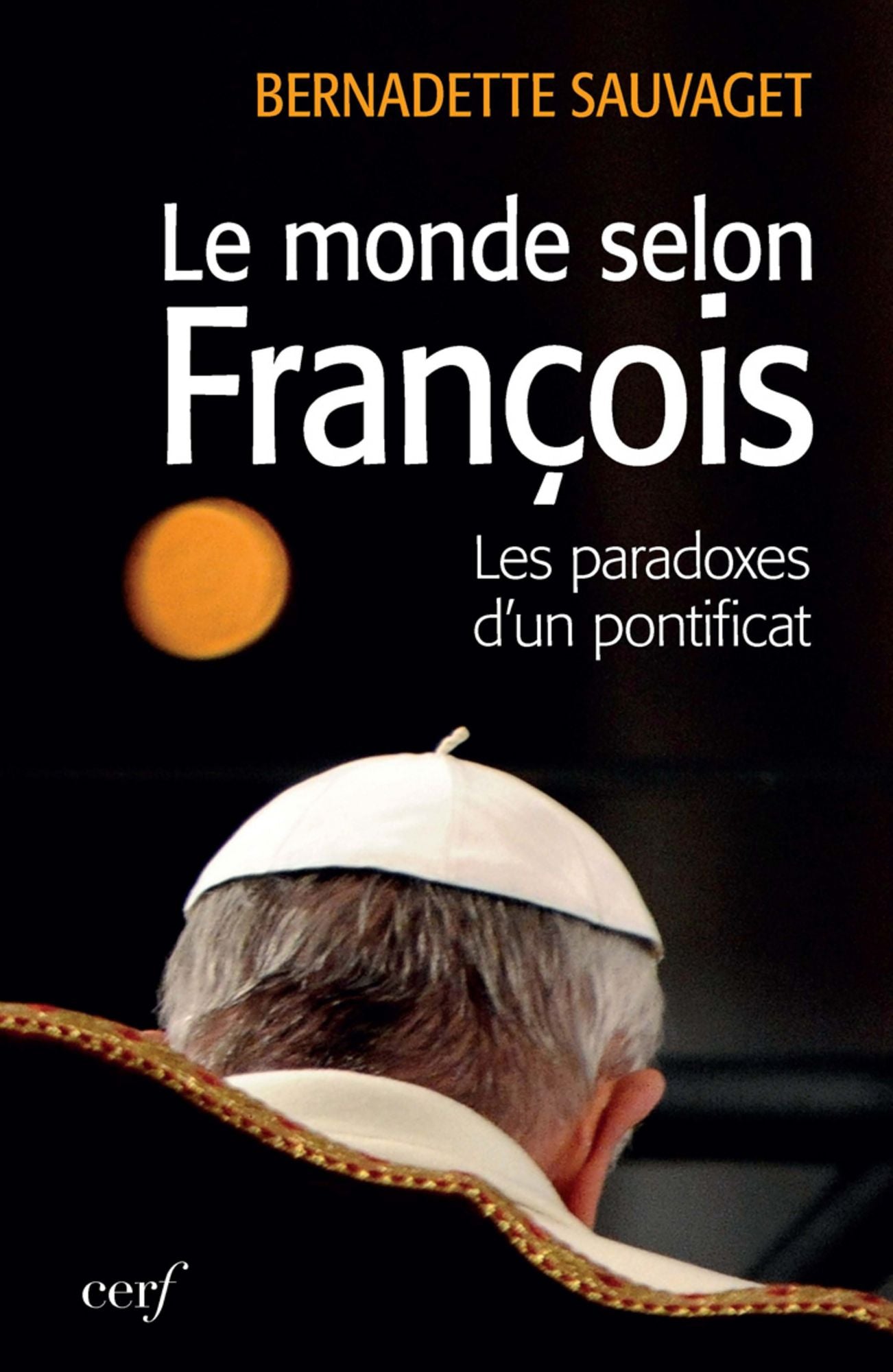 Le Monde selon François: Les paradoxes d'un pontificat