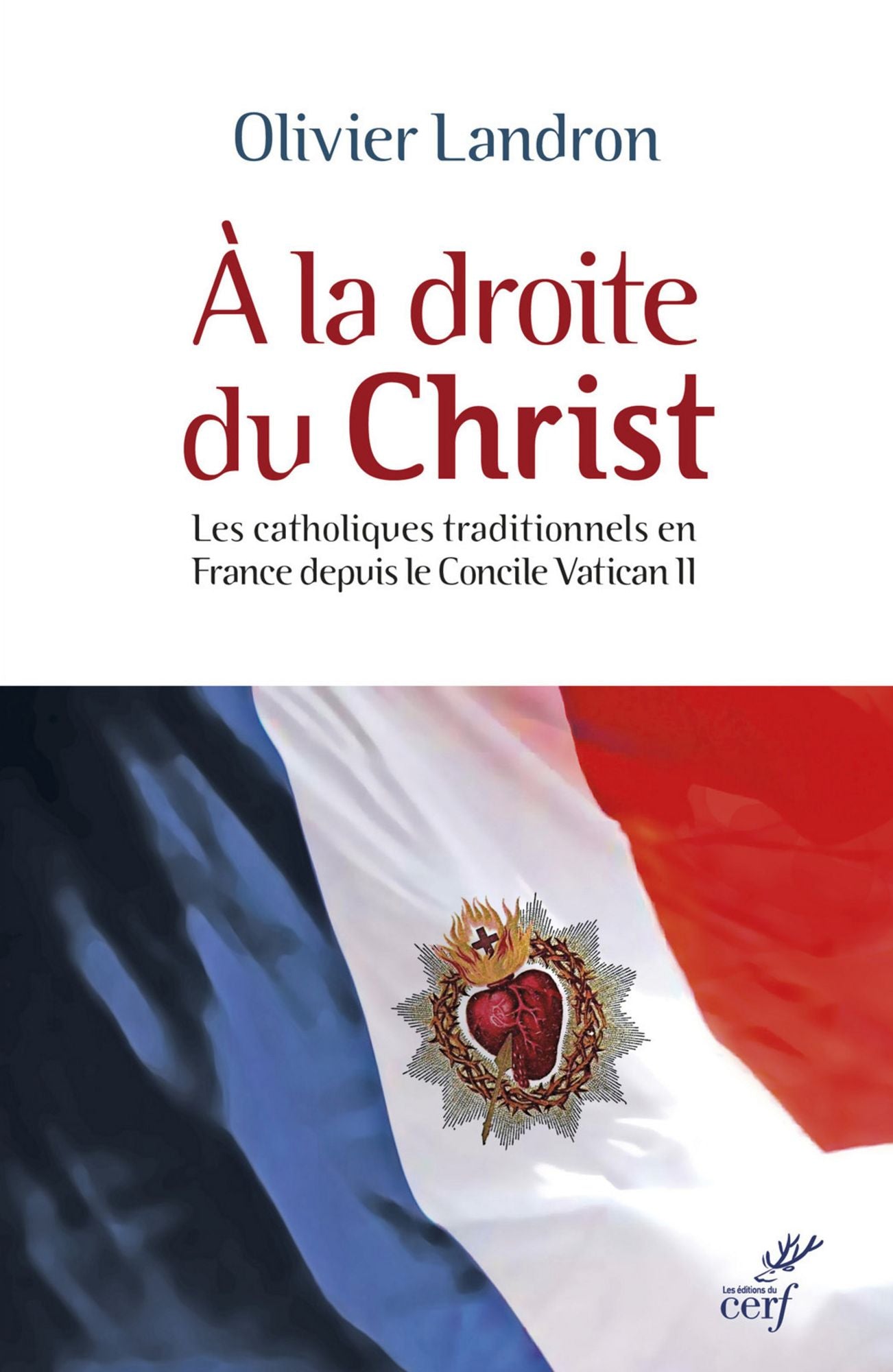 À la droite du Christ: Les catholiques tradictionnels en France depuis le concile Vatican II (1965-2015)