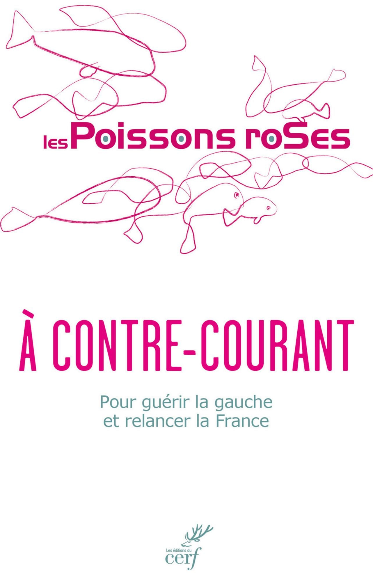 À contre-courant: Pour guérir la gauche et relancer la France
