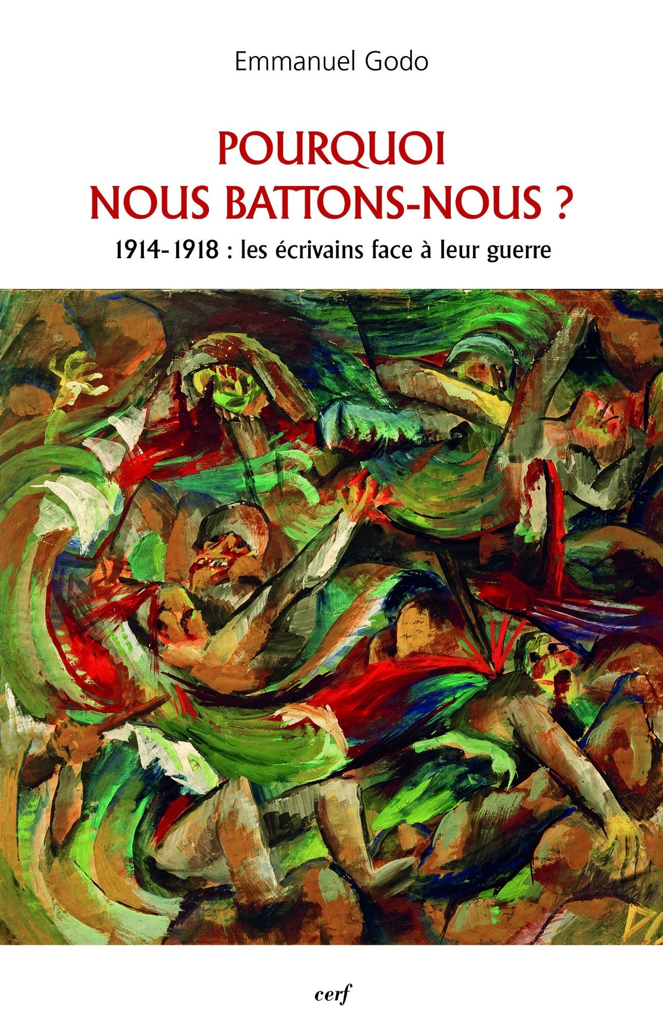 Pourquoi nous battons-nous ?: 1914-1918 : les écrivains face à leur guerre