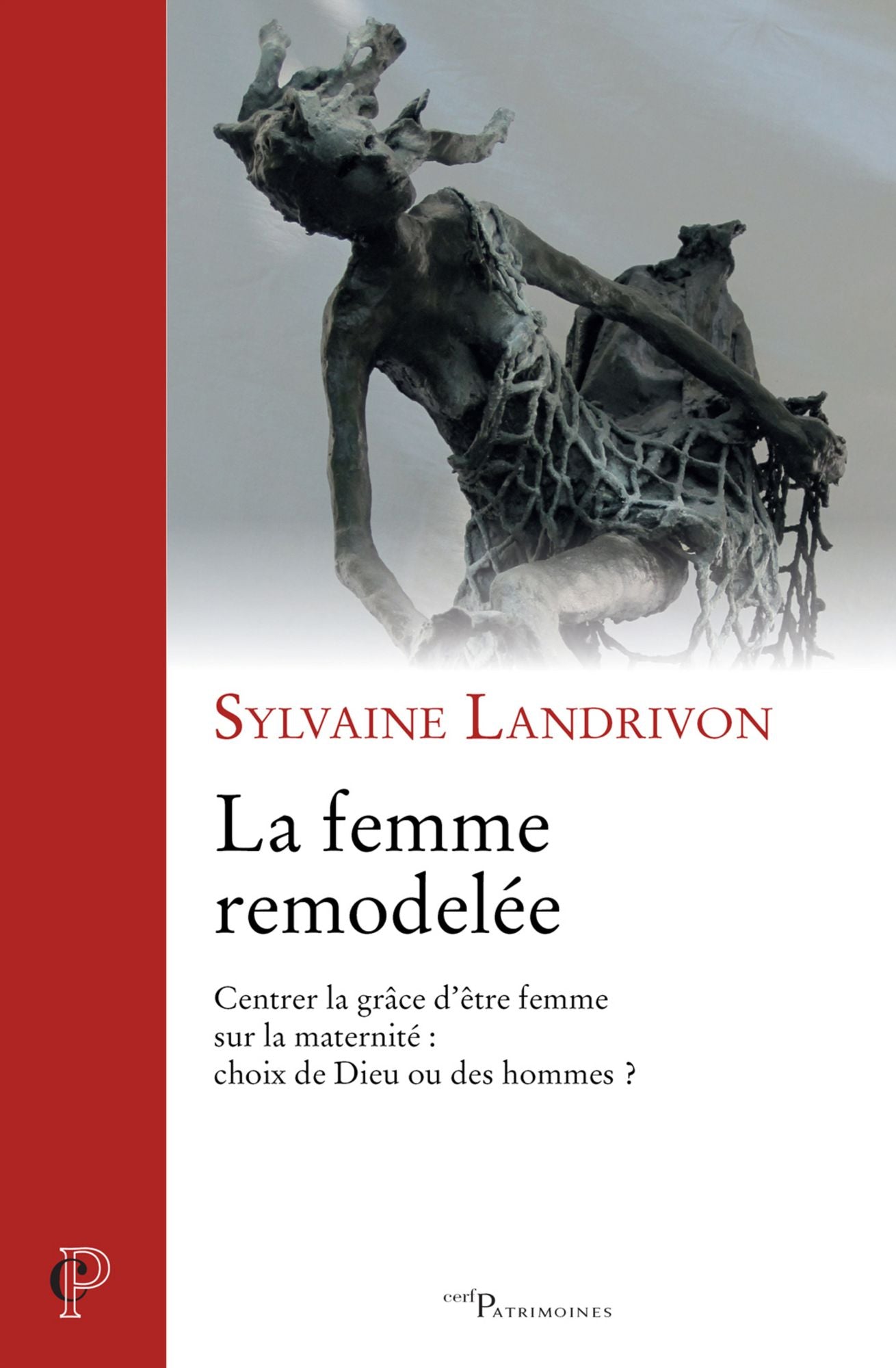 La femme remodelée: Centrer la grâce d'être femme sur la maternité : choix de Dieu ou des hommes ?
