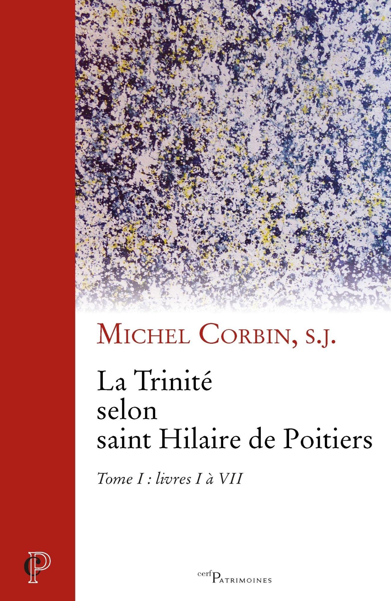 La Trinité selon saint Hilaire de Poitiers: Tome I : livres I à VII