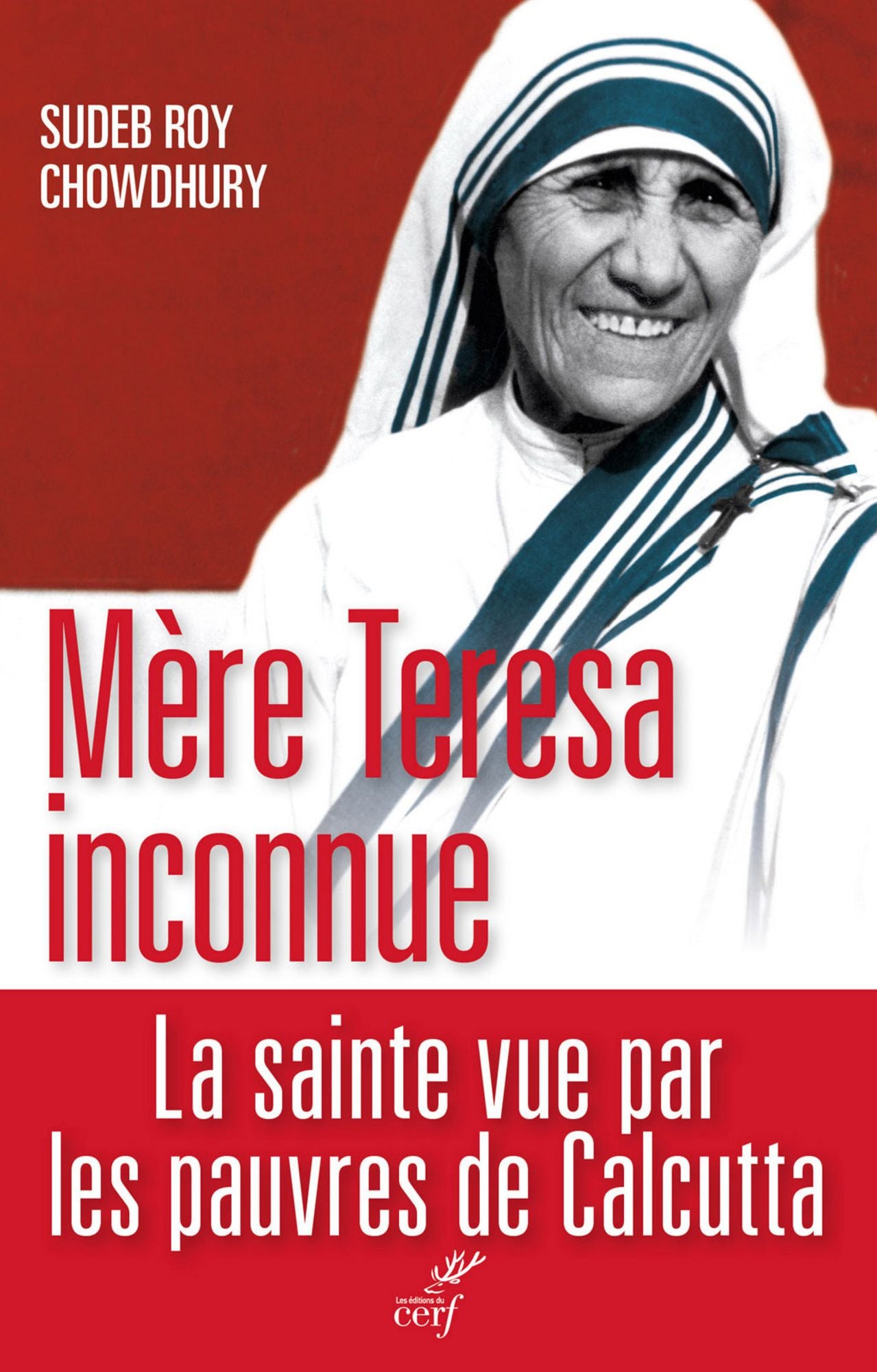 Mère Teresa inconnue: La sainte vue par les pauvres de Calcutta