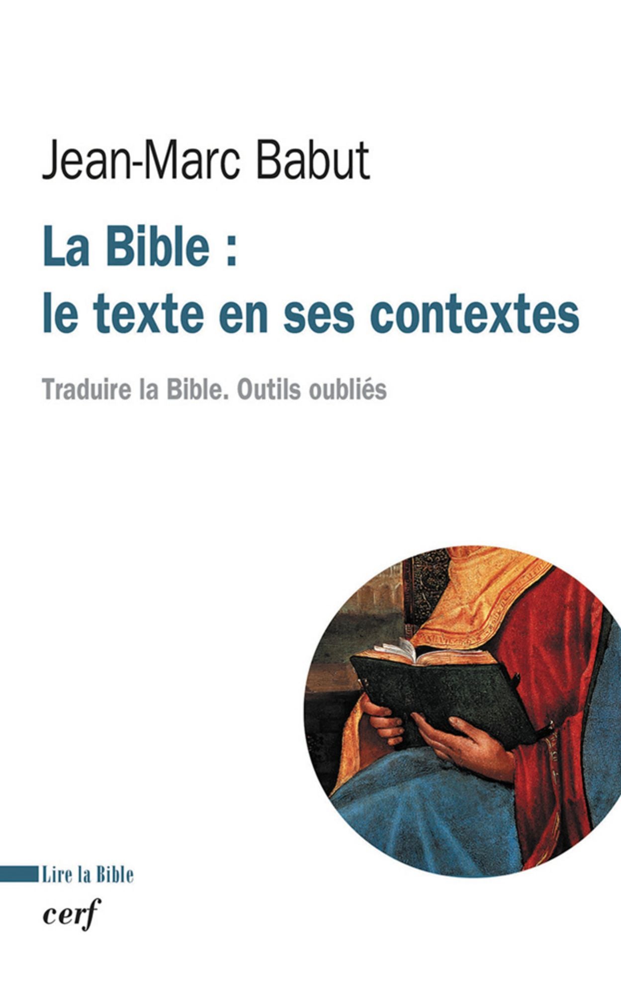 La Bible : le texte en ses contextes: Traduire la Bible. Outils oubliés