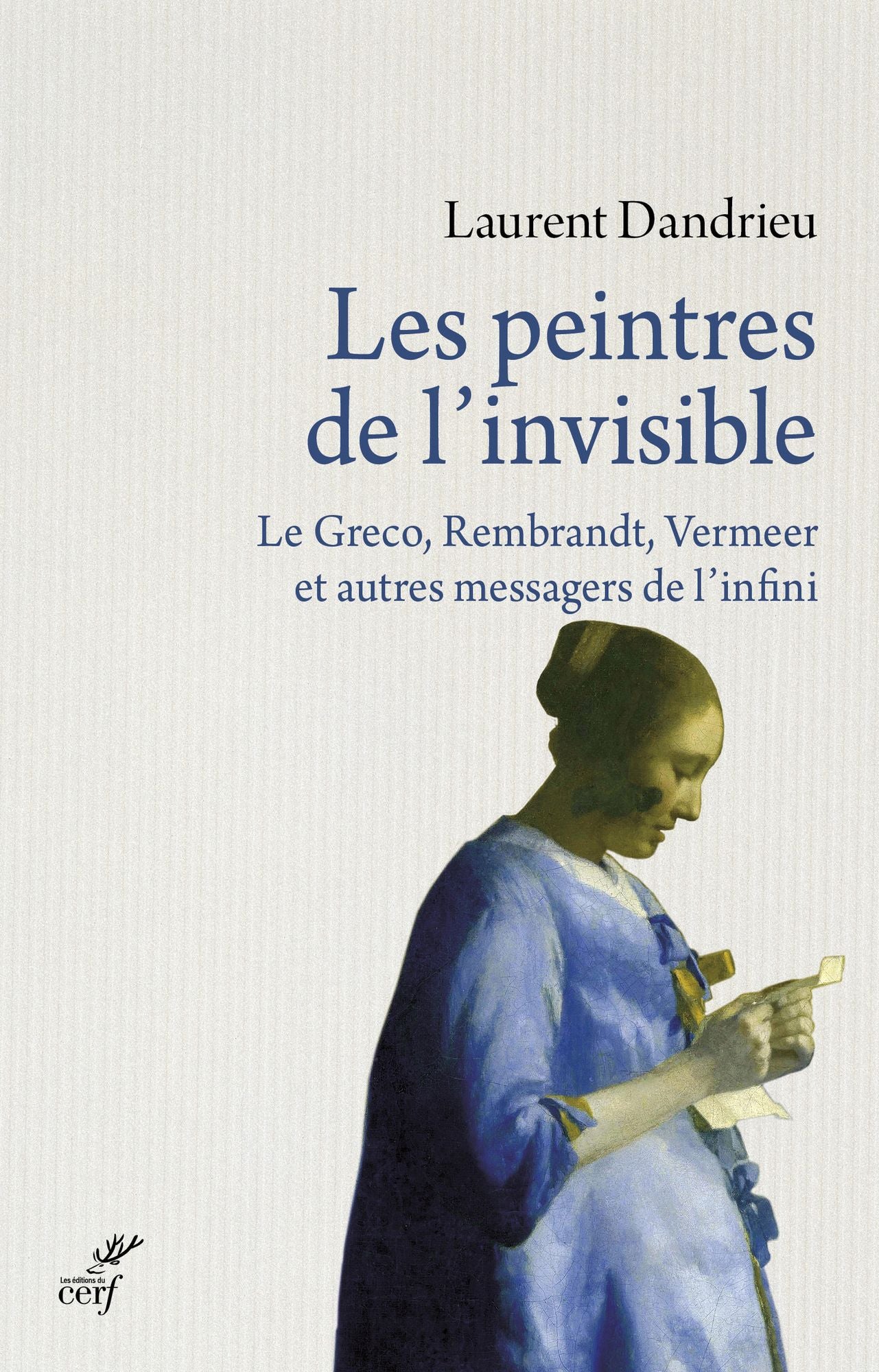 Les peintres de l'invisible: Le Greco, Rembrandt, Vermeer et autres messagers de l'infini