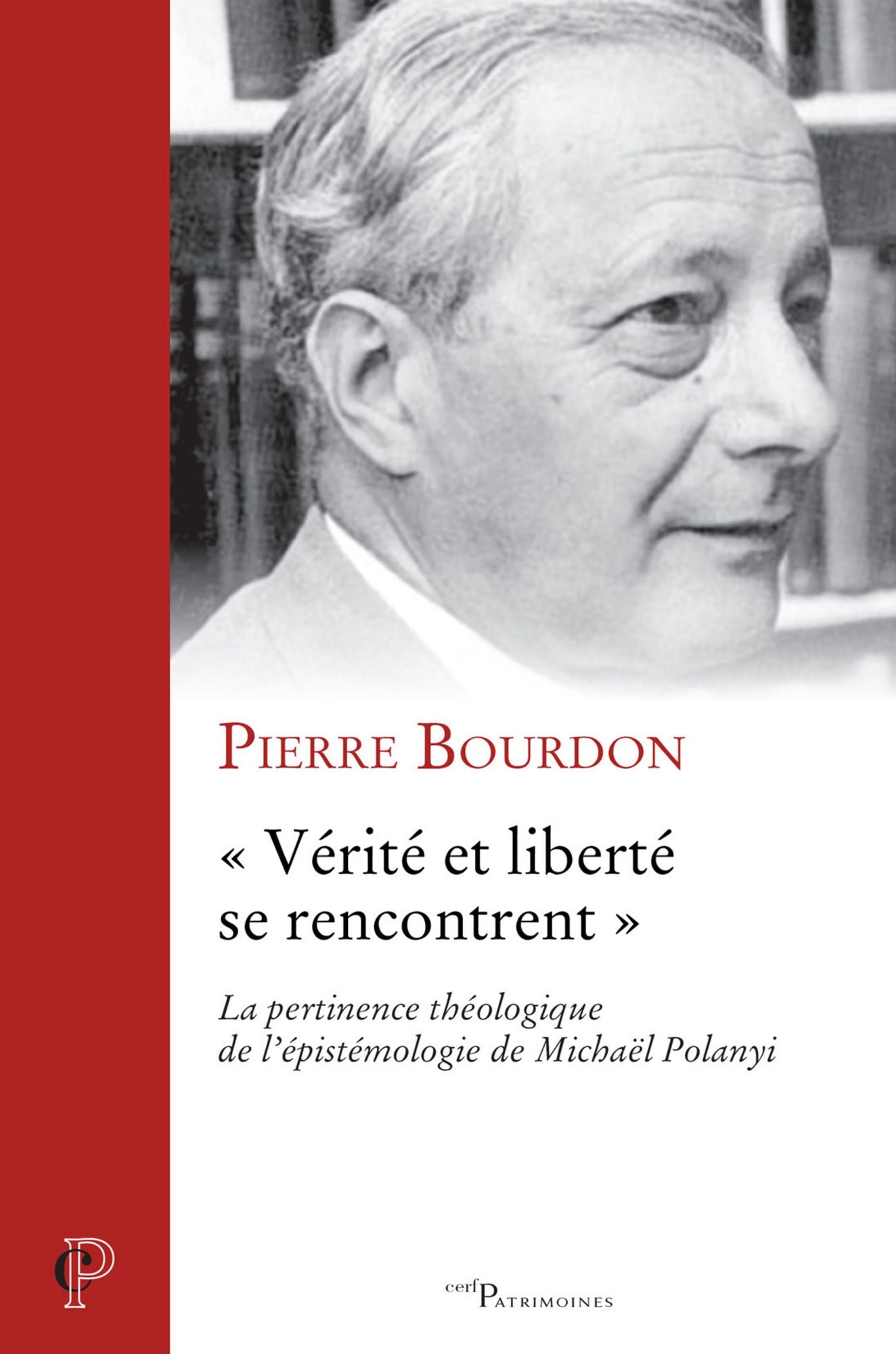 « Vérité et liberté se rencontrent »: La pertinence théologique de l'épistémologie de Michaël Polanyi