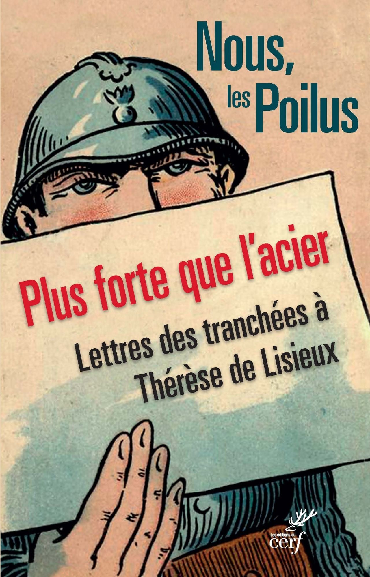 Nous, les poilus. Plus forte que l'acier: Lettres des tranchées à Thérèse de Lisieux