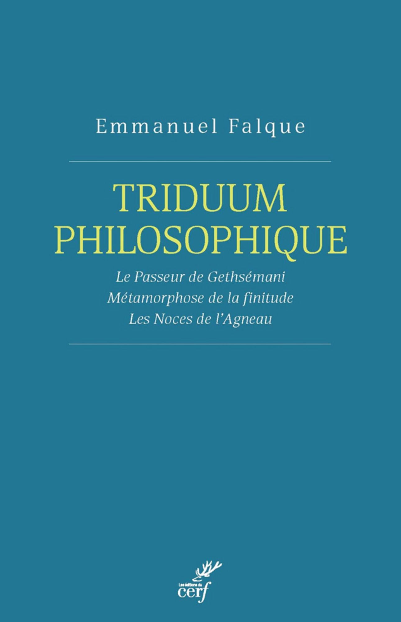 Triduum philosophique: Le Passeur de Gethsémani. Métamorphoses de la finitude. Les Noces de l'Agneau