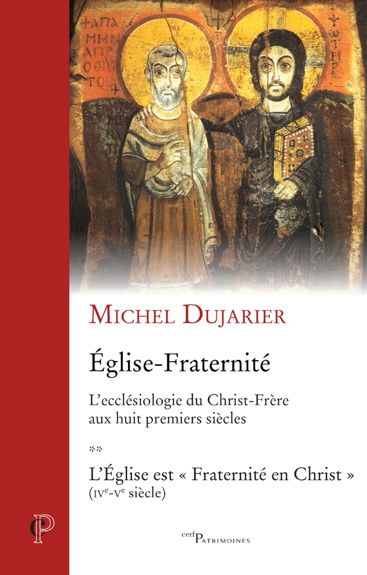 Église - Fraternité, Tome 2 - L'ecclésiologie du Christ-Frère aux huit premiers siècles: L'Église est « Fraternité en Christ » (IVe-Ve siècle)