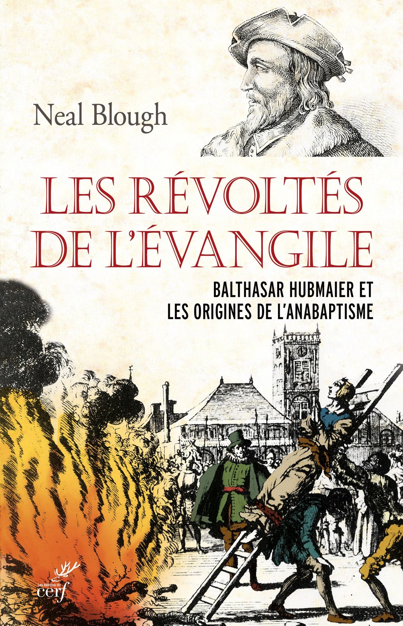 Les révoltés de l'Évangile: Balthasar Hubmaier et les origines de l'anabaptisme