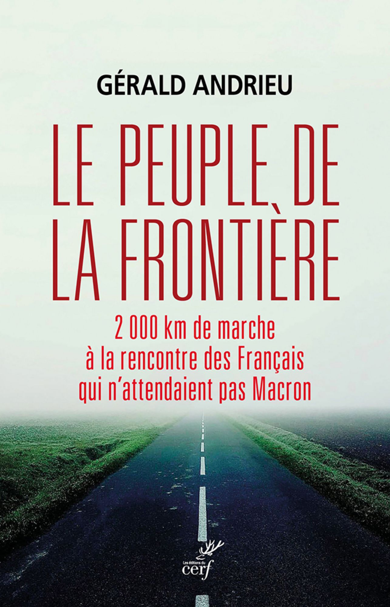 Le peuple de la frontière: 2 000 km de marche à la rencontre des Français qui n'attendaient pas Macron