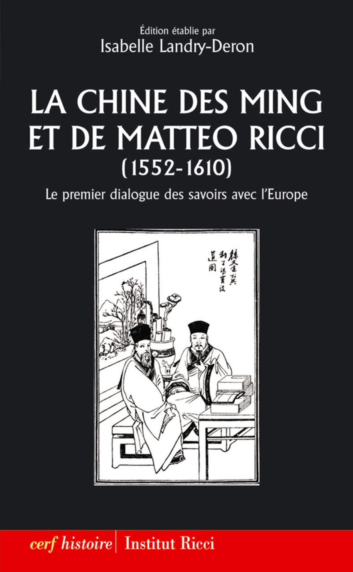La Chine des Ming et de Matteo Ricci (1552-1610): Le premier dialogue des savoirs avec l'Europe