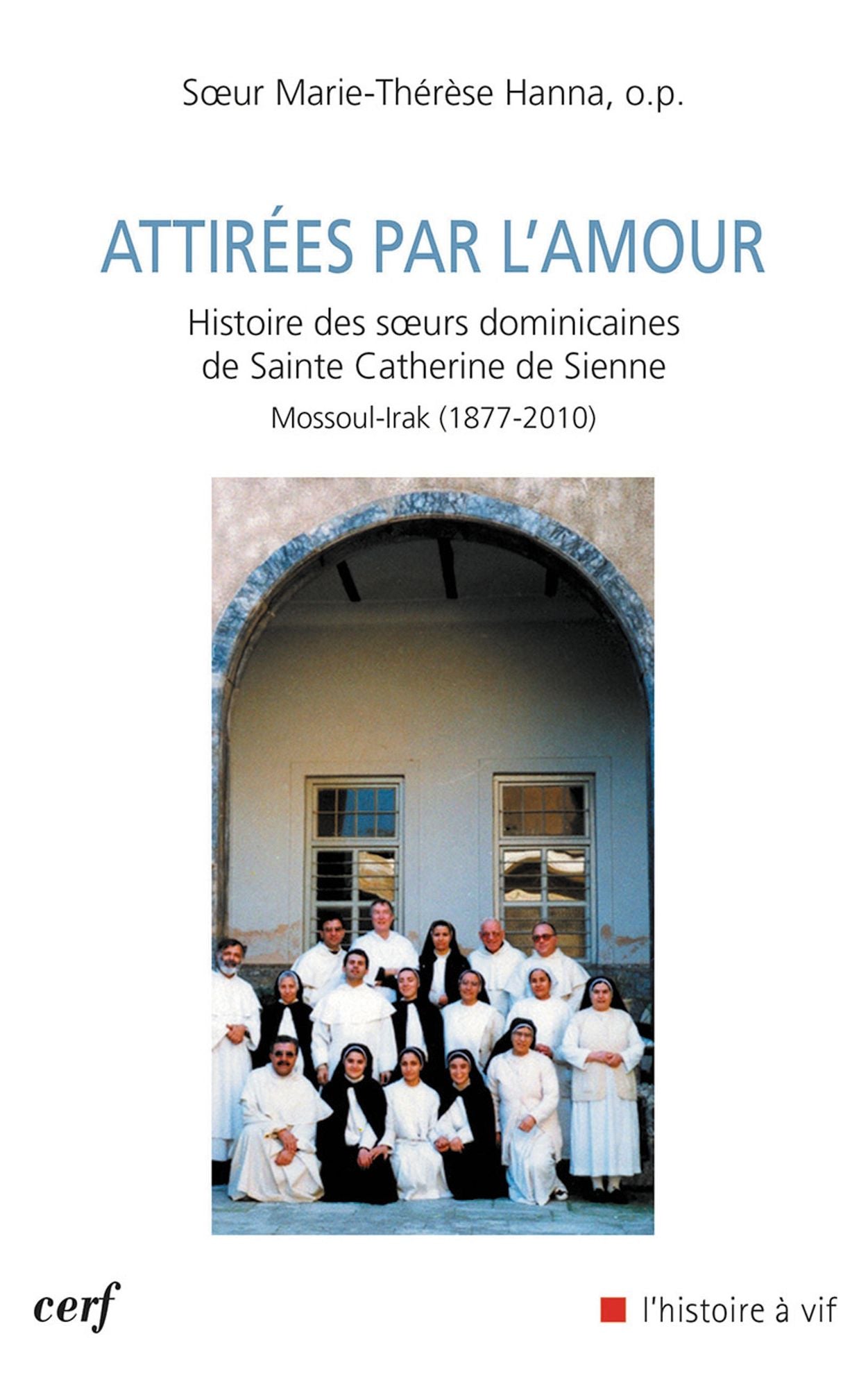 Attirées par l'amour: Histoire des soeurs dominicaines de Sainte Catherine de Sienne. Mossoul-Irak (1877-2010)