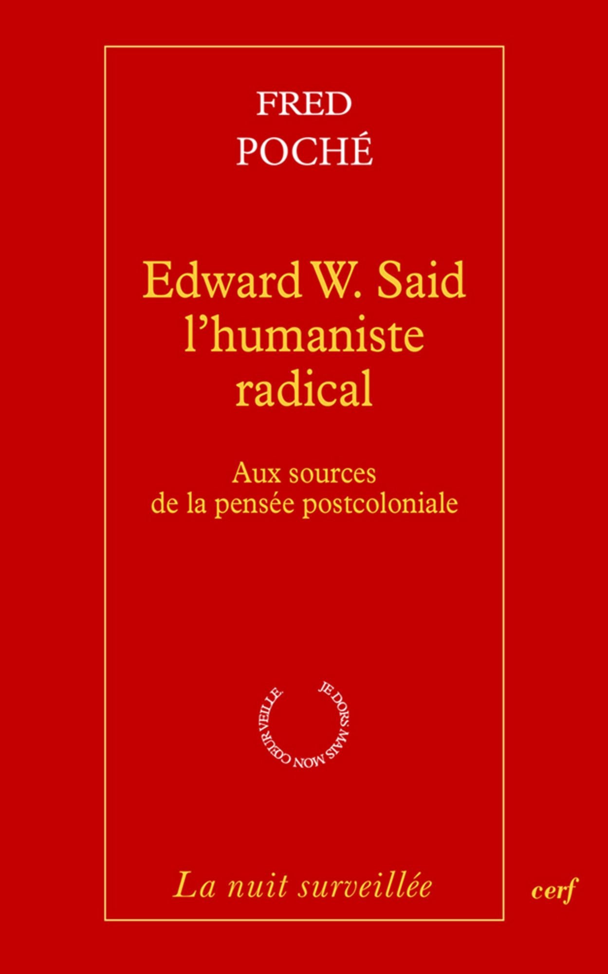 Edward W. Said, l'humaniste radical: Aux sources de la pensée postcoloniale