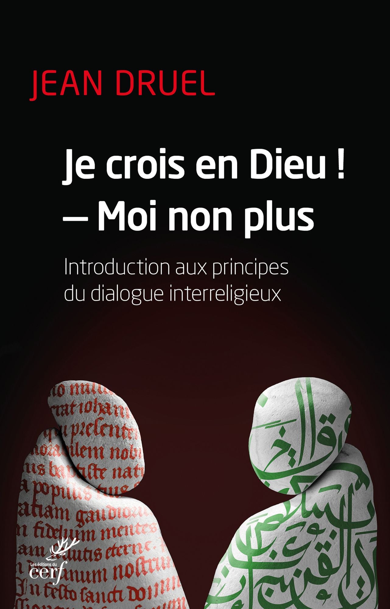Je crois en Dieu ! - Moi non plus: Introduction aux principes du dialogue interreligieux