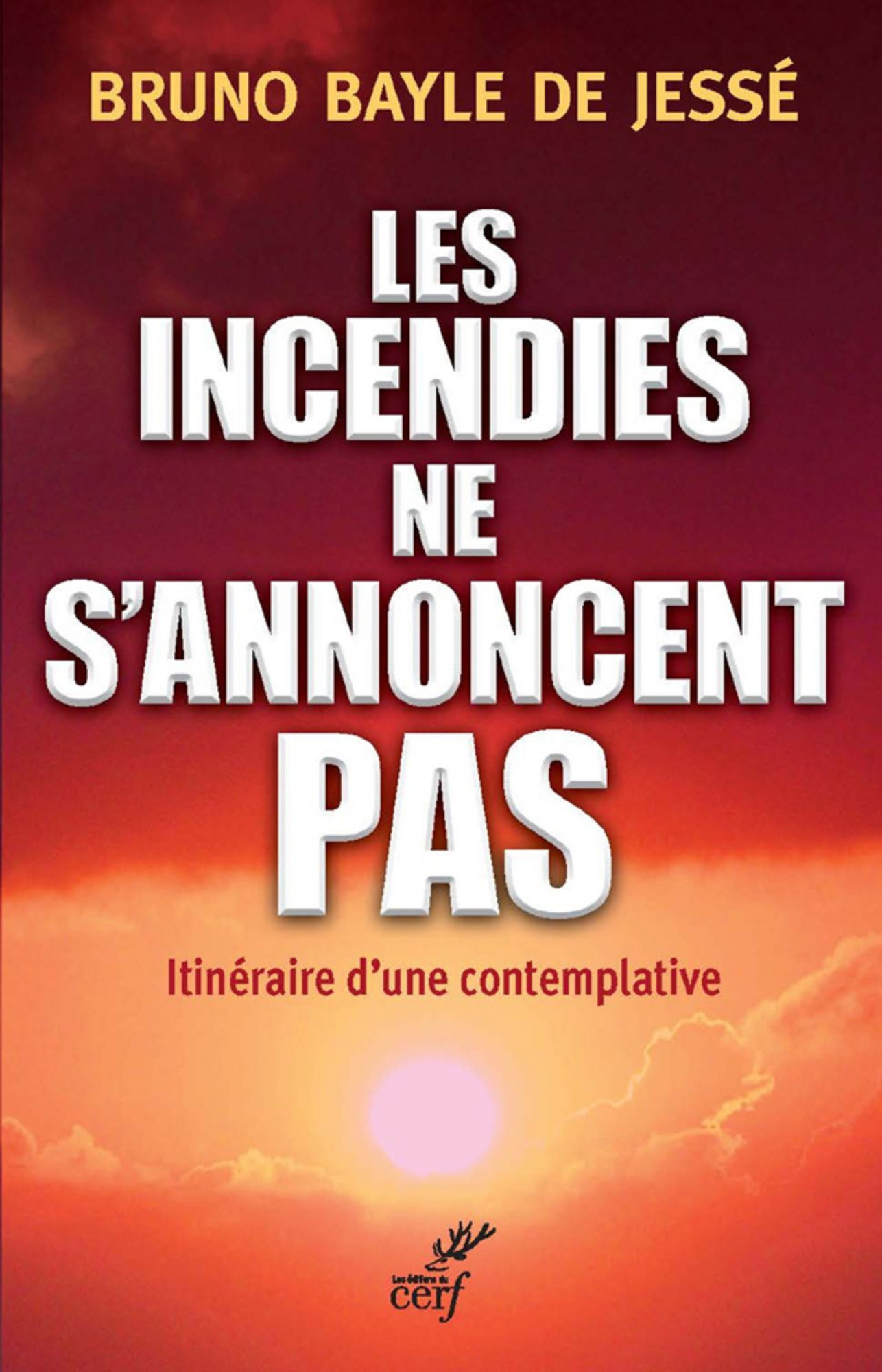 Les incendies ne s'annoncent pas: Itinéraire d'une contemplative
