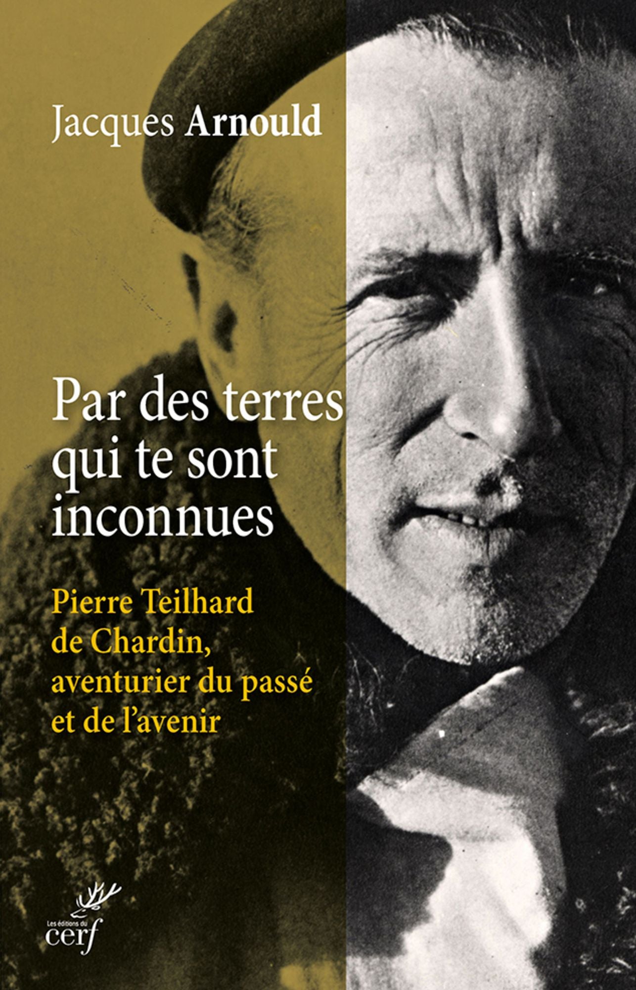 Par des terres qui te sont inconnues: Pierre Teilhard de Chardin, aventurier du passé et de l'avenir