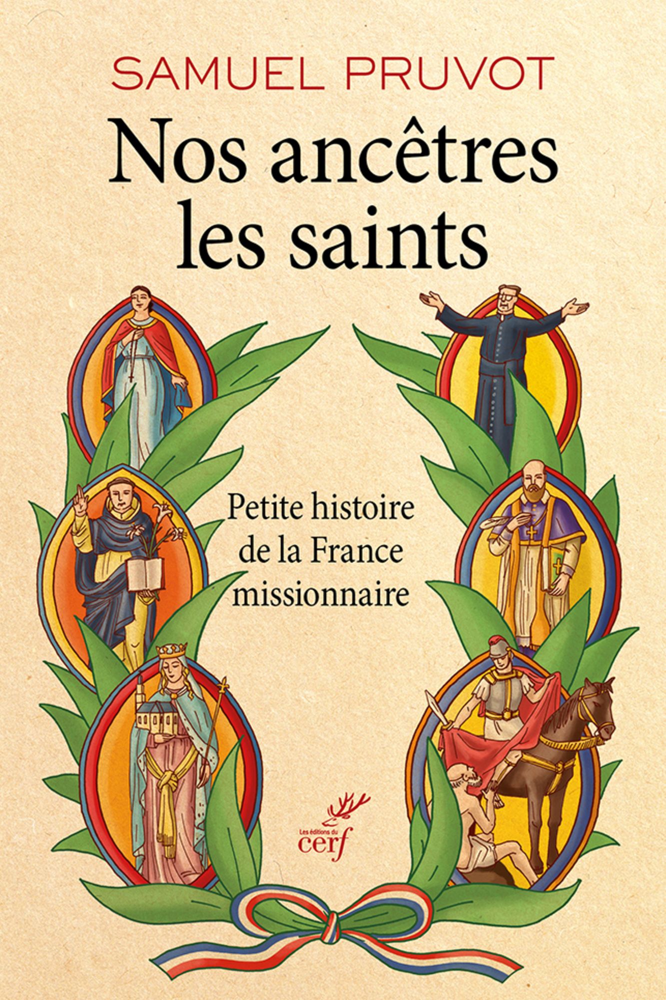 Nos ancêtres les saints: Petite histoire de la France missionnaire