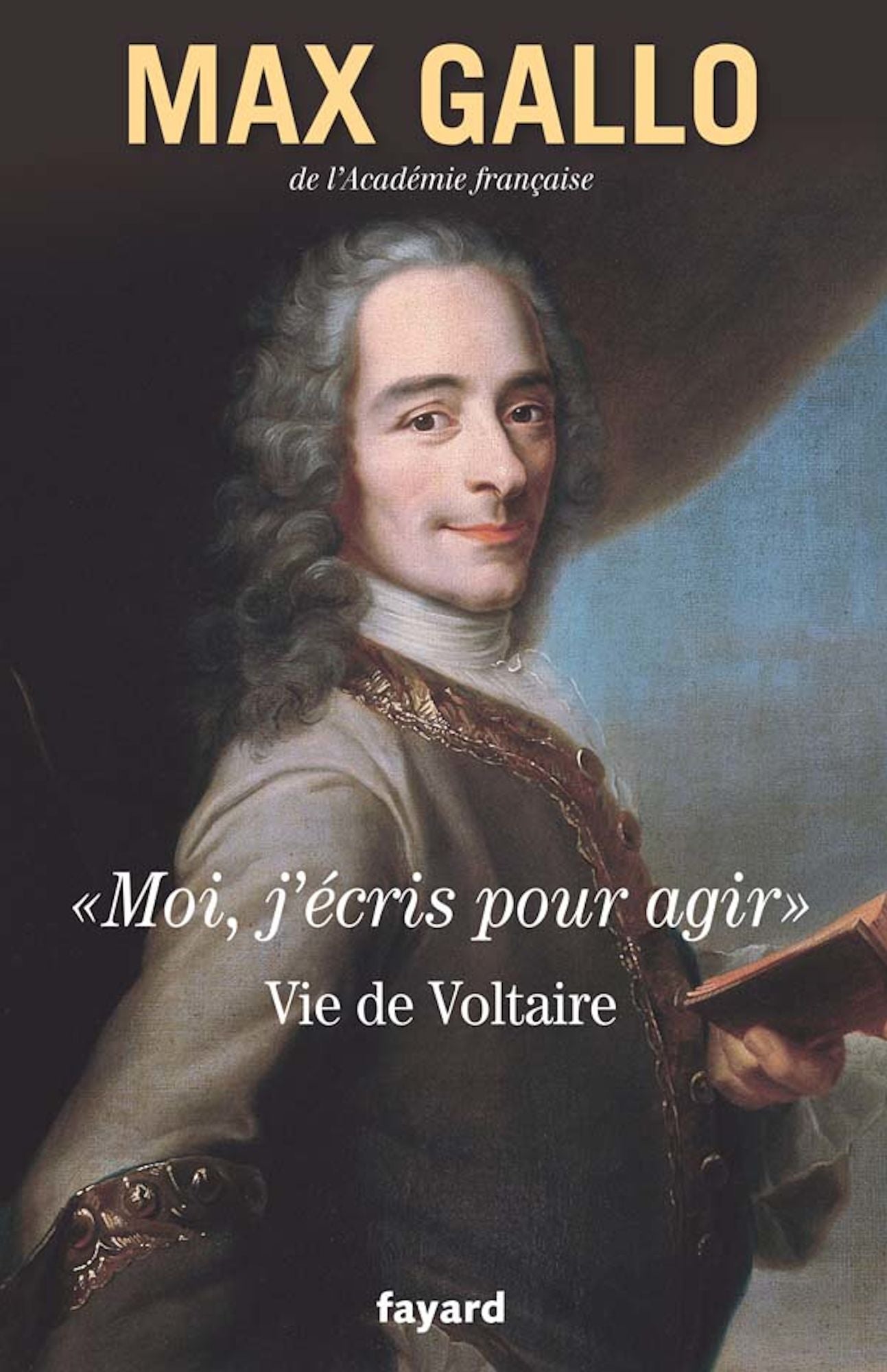 «Moi, j'écris pour agir».: Vie de Voltaire - Tome 1