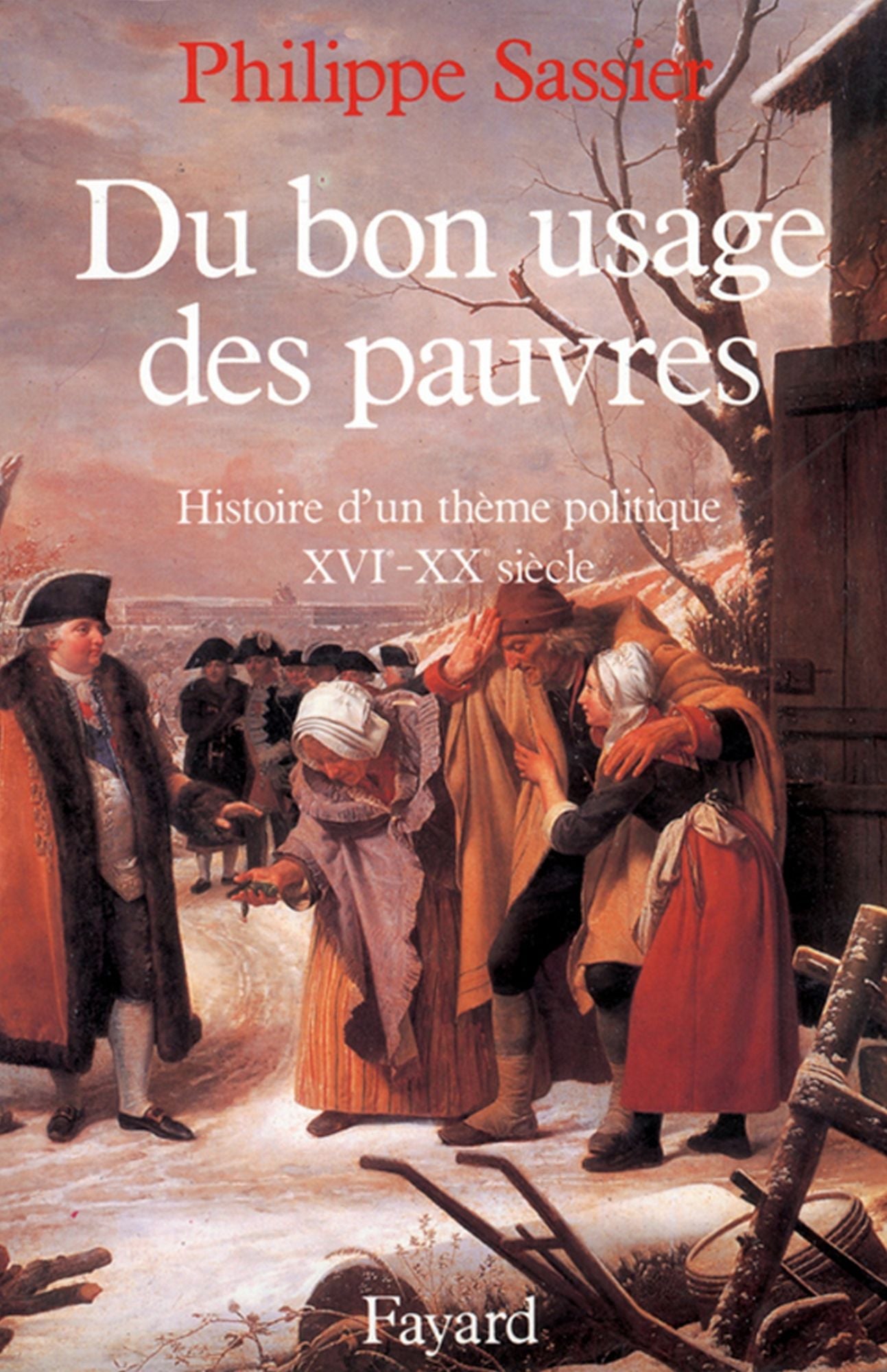 Du bon usage des pauvres: Histoire d'un thème politique (XVIe-XXe siècle)