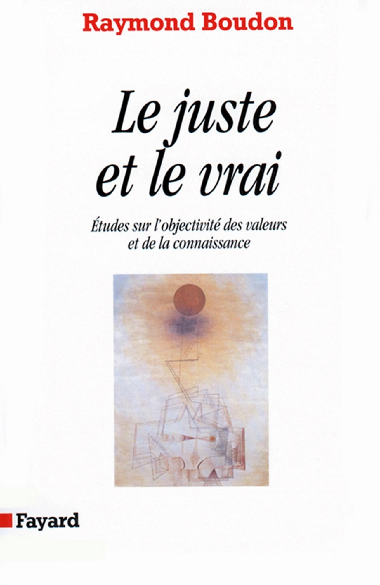 Le Juste et le vrai: Etudes sur l'objectivité des valeurs et de la connaissance